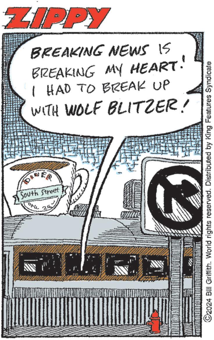 Drawing OCR: ZIPPY BREAKING NEWS IS BREAKING MY HEART! I HAD TO BREAK UP WITH WOLF BLITZER! DINER South Street 24 ©2024 Bill Griffith. World rights reserved. Distributed by King Features Syndicate ZIPPY BREAKING NEWS IS BREAKING MY HEART ! I HAD TO BREAK UP WITH WOLF BLITZER ! DINER South Street 24 © 2024 Bill Griffith . World rights reserved . Distributed by King Features Syndicate