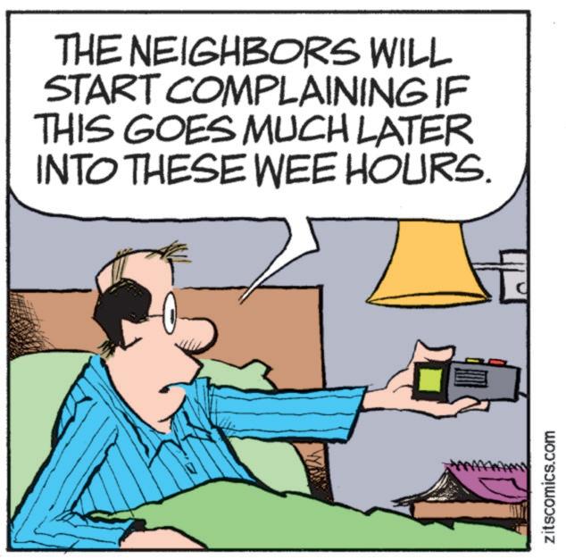 Illustration OCR: THE NEIGHBORS WILL START COMPLAINING IF THIS GOES MUCH LATER INTO THESE WEE HOURS. zitscomics.com THE NEIGHBORS WILL START COMPLAINING IF THIS GOES MUCH LATER INTO THESE WEE HOURS . zitscomics.com