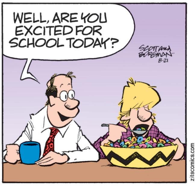 Art OCR: WELLARE YOU EXCITED FOR SCHOOL TODAY? SCOTTand BORGMAN.. 8-21 zitscomics.com WELLARE YOU EXCITED FOR SCHOOL TODAY ? SCOTTand BORGMAN .. 8-21 zitscomics.com