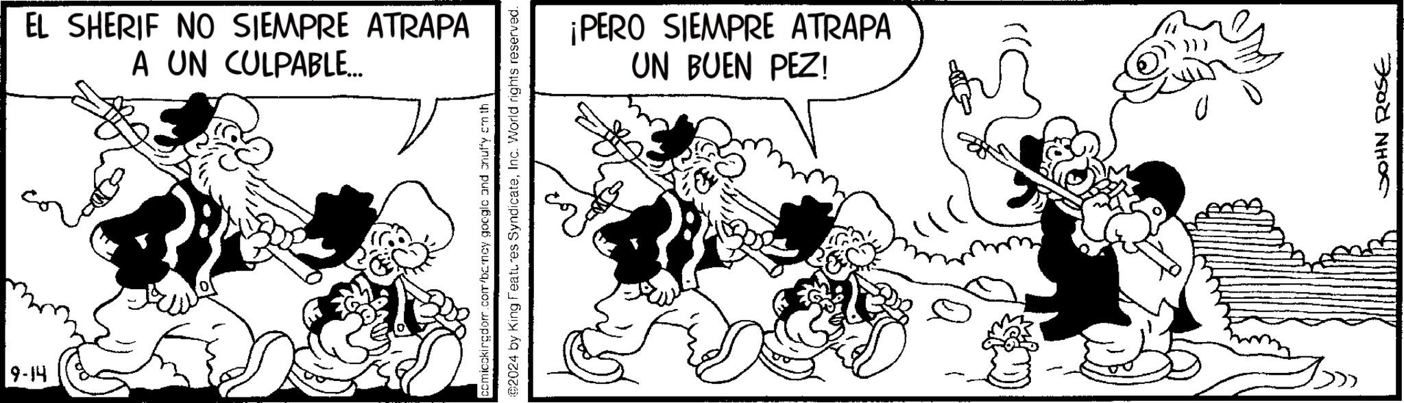 Drawing OCR: 9-14 A UN CULPABLE... EL SHERIF NO SIEMPRE ATRAPA comicckingdom.com/barney google and onuffy cm th ©2024 by King Features SyndicateInc. World rights reserved. UN BUEN PEZ! ¡PERO SIEMPRE ATRAPA JOHN ROSE 9-14 A UN CULPABLE ... EL SHERIF NO SIEMPRE ATRAPA comicckingdom.com/barney google and onuffy cm th © 2024 by King Features SyndicateInc. World rights reserved . UN BUEN PEZ ! ¡ PERO SIEMPRE ATRAPA JOHN ROSE