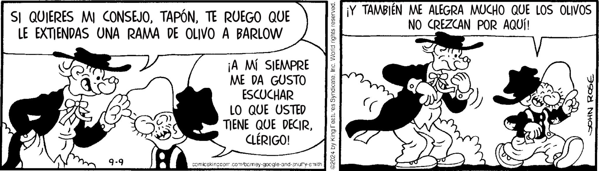 Slope OCR: SI QUIERES MI CONSEJOTE RUEGO QUE LE EXTIENDAS UNA RAMA DE OLIVO A BARLOW ¡A MÍ SIEMPRE ME DA GUSTO ESCUCHAR LO QUE USTED TIENE QUE DECIRCLÉRIGO! 9-9 comicskingcom.com/barney-google-and-snuffy-smith 2024 by King Features SyndicateInc. World rights reserved. ¡Y TAMBIÉN ME ALEGRA MUCHO QUE LOS OLIVOS NO CREZCAN POR AQUÍ! JOHN ROSE SI QUIERES MI CONSEJOTE RUEGO QUE LE EXTIENDAS UNA RAMA DE OLIVO A BARLOW ¡ A MÍ SIEMPRE ME DA GUSTO ESCUCHAR LO QUE USTED TIENE QUE DECIRCLÉRIGO ! 9-9 comicskingcom.com/barney-google-and-snuffy-smith 2024 by King Features SyndicateInc. World rights reserved . ¡ Y TAMBIÉN ME ALEGRA MUCHO QUE LOS OLIVOS NO CREZCAN POR AQUÍ ! JOHN ROSE