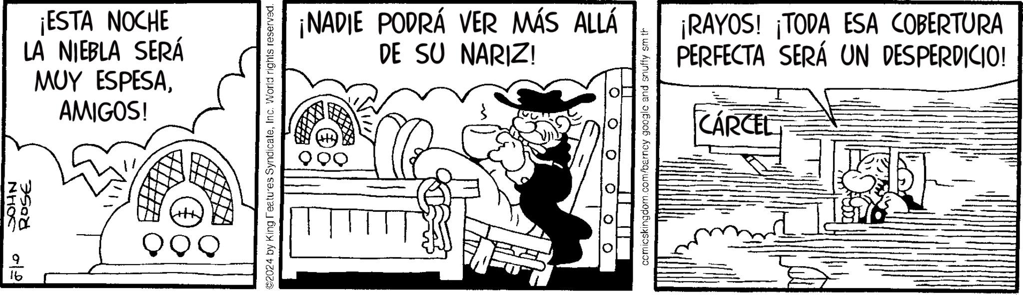 Font OCR: 91 JOHN 7500 ¡ESTA NOCHE LA NIEBLA SERÁ MUY ESPESAAMIGOS! 2024 by King Features SyndicateInc. World rights reserved. ¡NADIE PODRÁ VER MÁS ALLÁ DE SU NARIZ! ° ? 0 comicskingdom.com/barncy google and snuffy smith ¡RAYOS! ¡TODA ESA COBERTURA PERFECTA SERÁ UN DESPERDICIO! CÁRCEL 91 JOHN 7500 ¡ ESTA NOCHE LA NIEBLA SERÁ MUY ESPESAAMIGOS ! 2024 by King Features SyndicateInc. World rights reserved . ¡ NADIE PODRÁ VER MÁS ALLÁ DE SU NARIZ ! ° ? 0 comicskingdom.com/barncy google and snuffy smith ¡ RAYOS ! ¡ TODA ESA COBERTURA PERFECTA SERÁ UN DESPERDICIO ! CÁRCEL