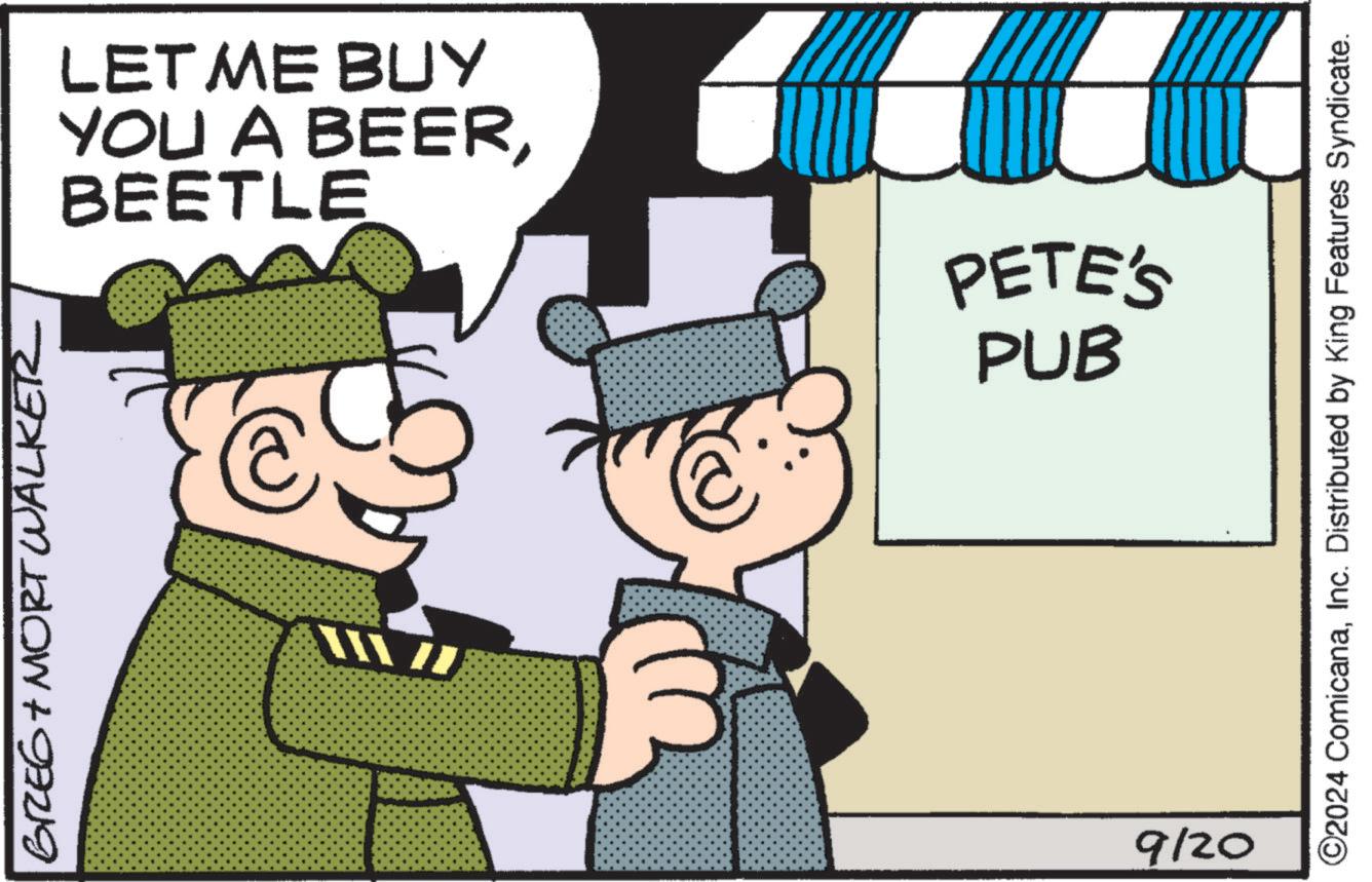 Art OCR: GREG + MORT WALKER BEETLE YOU A BEERLET ME BUY PUB PETE'S F 9/20 ©2024 ComicanaInc. Distributed by King Features Syndicate. GREG + MORT WALKER BEETLE YOU A BEERLET ME BUY PUB PETE'S F 9/20 © 2024 ComicanaInc. Distributed by King Features Syndicate .