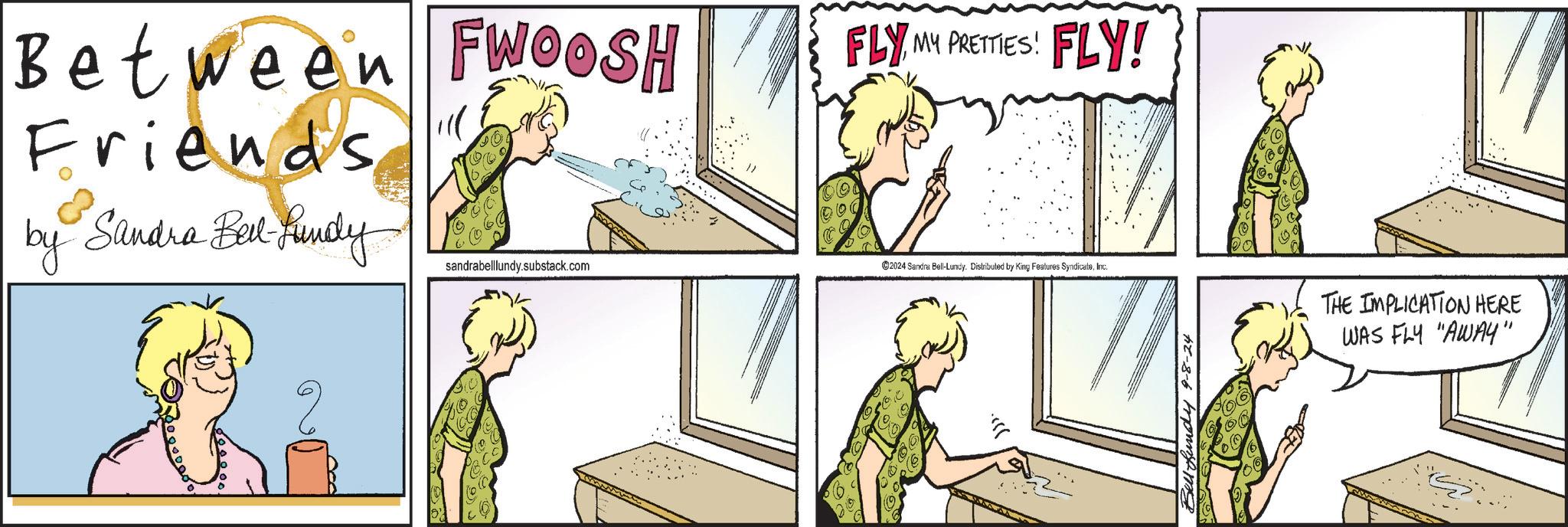 Sharing OCR: Between FWOOSH Friends by Sandra Bell-Lundy ©2024 Sandra Bell-Lundy. Distributed by King Features SyndicateInc. sandrabelllundy.substack.com ))). FLY MY PRETTIES! FLY! Bell fundy 9-8-24 THE IMPLICATION HERE WAS FLY "AWAY" Between FWOOSH Friends by Sandra Bell - Lundy © 2024 Sandra Bell - Lundy . Distributed by King Features SyndicateInc. sandrabelllundy.substack.com ) ) ) . FLY MY PRETTIES ! FLY ! Bell fundy 9-8-24 THE IMPLICATION HERE WAS FLY " AWAY "