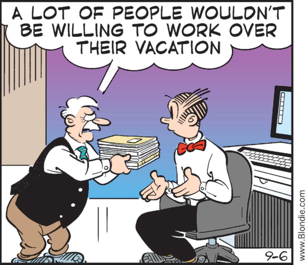Thumb OCR: A LOT OF PEOPLE WOULDN'T BE WILLING TO WORK OVER THEIR VACATION 9-6 www.Blondie.com A LOT OF PEOPLE WOULDN'T BE WILLING TO WORK OVER THEIR VACATION 9-6 www.Blondie.com
