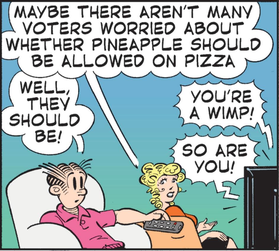 Sharing OCR: MAYBE THERE AREN'T MANY VOTERS WORRIED ABOUT WHETHER PINEAPPLE SHOULD BE ALLOWED ON PIZZA WELLTHEY YOU'RE A WIMP! SHOULD BE! SO ARE YOU! MAYBE THERE AREN'T MANY VOTERS WORRIED ABOUT WHETHER PINEAPPLE SHOULD BE ALLOWED ON PIZZA WELLTHEY YOU'RE A WIMP ! SHOULD BE ! SO ARE YOU !