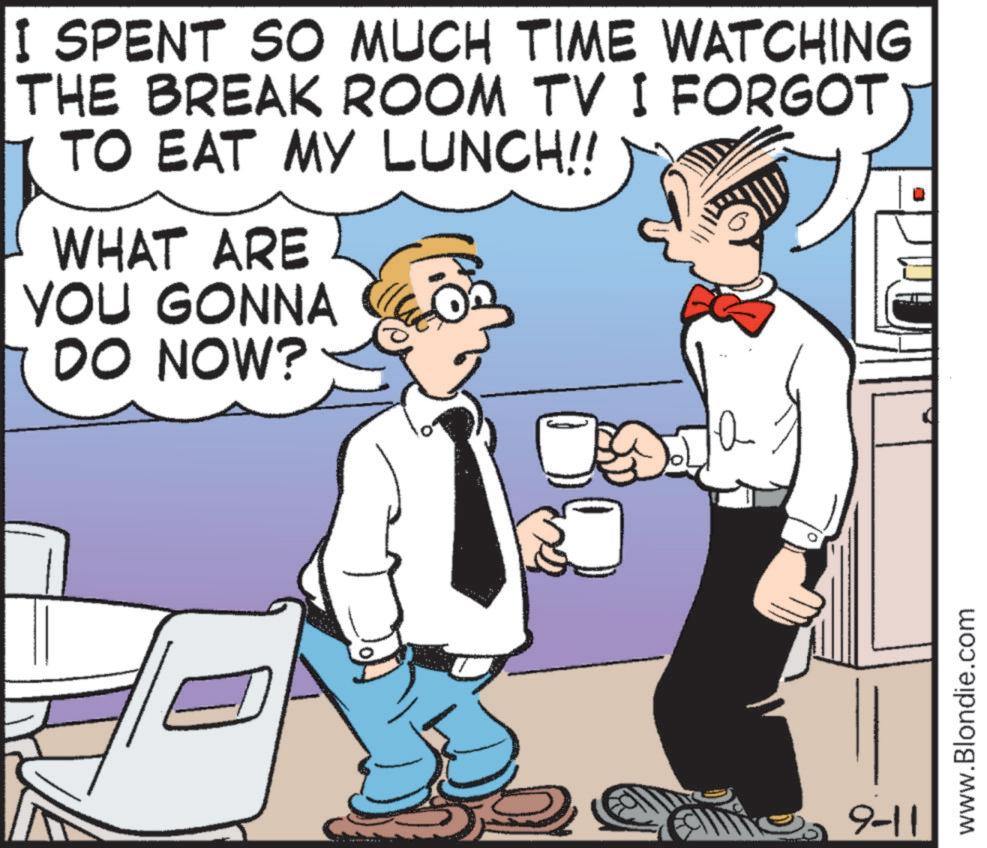Interaction OCR: I SPENT SO MUCH TIME WATCHING THE BREAK ROOM TV I FORGOT TO EAT MY LUNCH!! WHAT ARE YOU GONNA DO NOW? ? A 9-11 www.Blondie.com I SPENT SO MUCH TIME WATCHING THE BREAK ROOM TV I FORGOT TO EAT MY LUNCH !! WHAT ARE YOU GONNA DO NOW ? ? A 9-11 www.Blondie.com