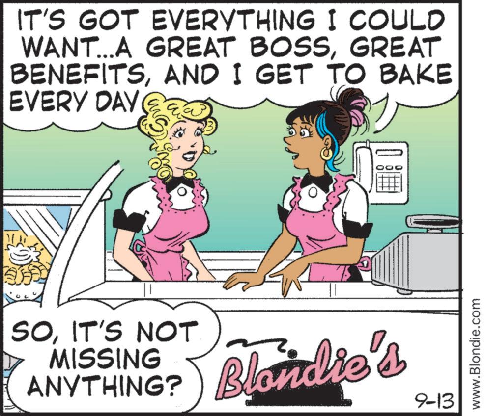 Interaction OCR: IT'S GOT EVERYTHING I COULD WANT...A GREAT BOSSGREAT BENEFITSAND I GET TO BAKE EVERY DAY SOIT'S NOT MISSING ANYTHING? Blondie's 9-13 www.Blondie.com IT'S GOT EVERYTHING I COULD WANT ... A GREAT BOSSGREAT BENEFITSAND I GET TO BAKE EVERY DAY SOIT'S NOT MISSING ANYTHING ? Blondie's 9-13 www.Blondie.com