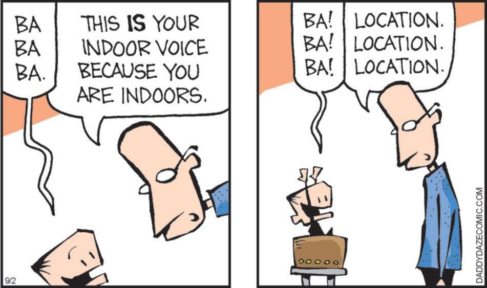 Parallel OCR: 9/2 BA THIS IS YOUR BA! LOCATION. BA INDOOR VOICE BA. BECAUSE YOU ARE INDOORS. BA! LOCATION. BA! LOCATION. DADDYDAZECOMIC.COM 9/2 BA THIS IS YOUR BA ! LOCATION . BA INDOOR VOICE BA . BECAUSE YOU ARE INDOORS . BA ! LOCATION . BA ! LOCATION . DADDYDAZECOMIC.COM