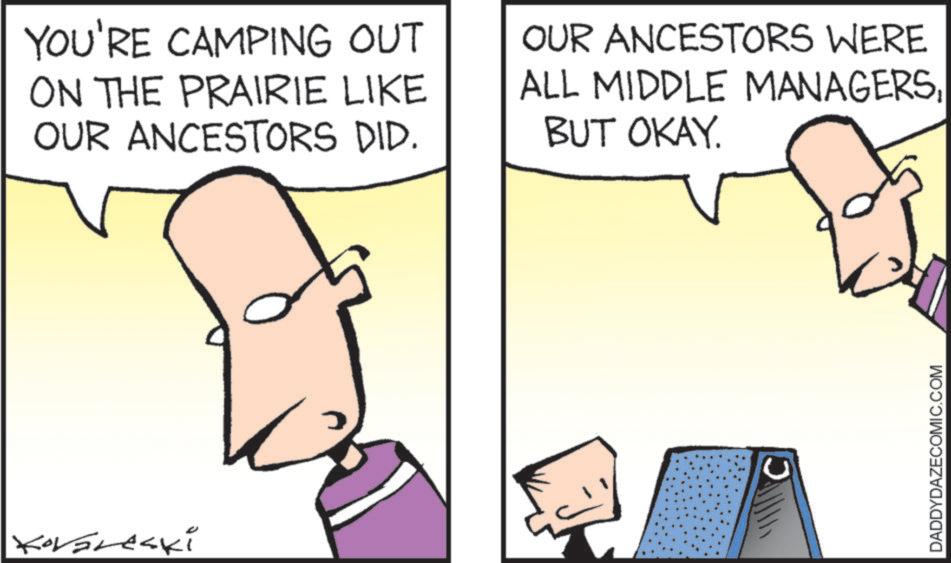 Finger OCR: Kovareski YOU'RE CAMPING OUT ON THE PRAIRIE LIKE OUR ANCESTORS DID. OUR ANCESTORS WERE ALL MIDDLE MANAGERSBUT OKAY. DADDYDAZECOMIC.COM Kovareski YOU'RE CAMPING OUT ON THE PRAIRIE LIKE OUR ANCESTORS DID . OUR ANCESTORS WERE ALL MIDDLE MANAGERSBUT OKAY . DADDYDAZECOMIC.COM