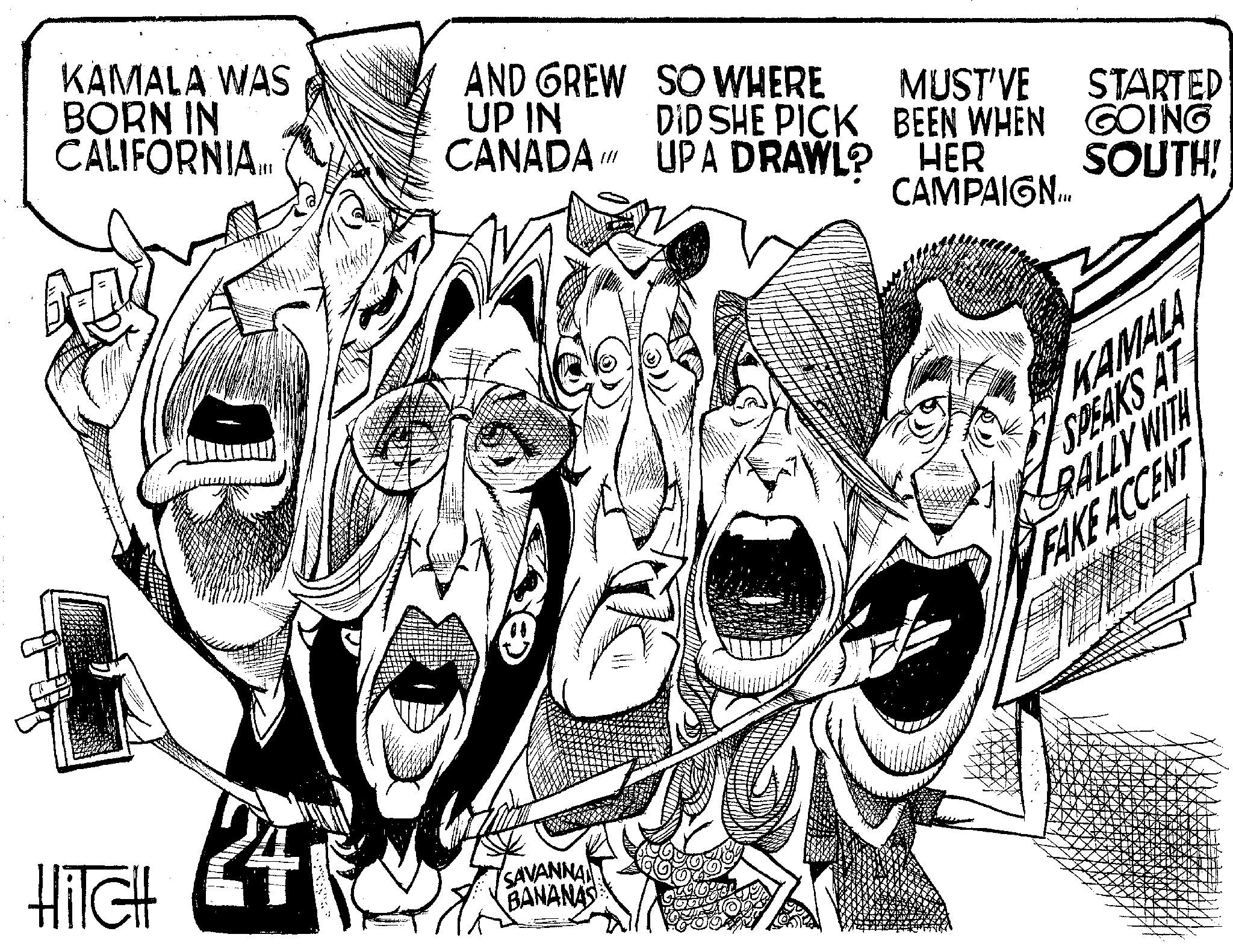 Design OCR: KAMALA WAS BORN IN CALIFORNIA... HiTcH AND GREW UP IN CANADA SO WHERE DID SHE PICK UPA DRAWL? SAVANNA BANANAS MUST'VE STARTED BEEN WHEN GOING HER SOUTH! CAMPAIGN... KAMALA SPEAKS AT RALLY WITH FAKE ACCENT KAMALA WAS BORN IN CALIFORNIA ... HiTcH AND GREW UP IN CANADA SO WHERE DID SHE PICK UPA DRAWL ? SAVANNA BANANAS MUST'VE STARTED BEEN WHEN GOING HER SOUTH ! CAMPAIGN ... KAMALA SPEAKS AT RALLY WITH FAKE ACCENT