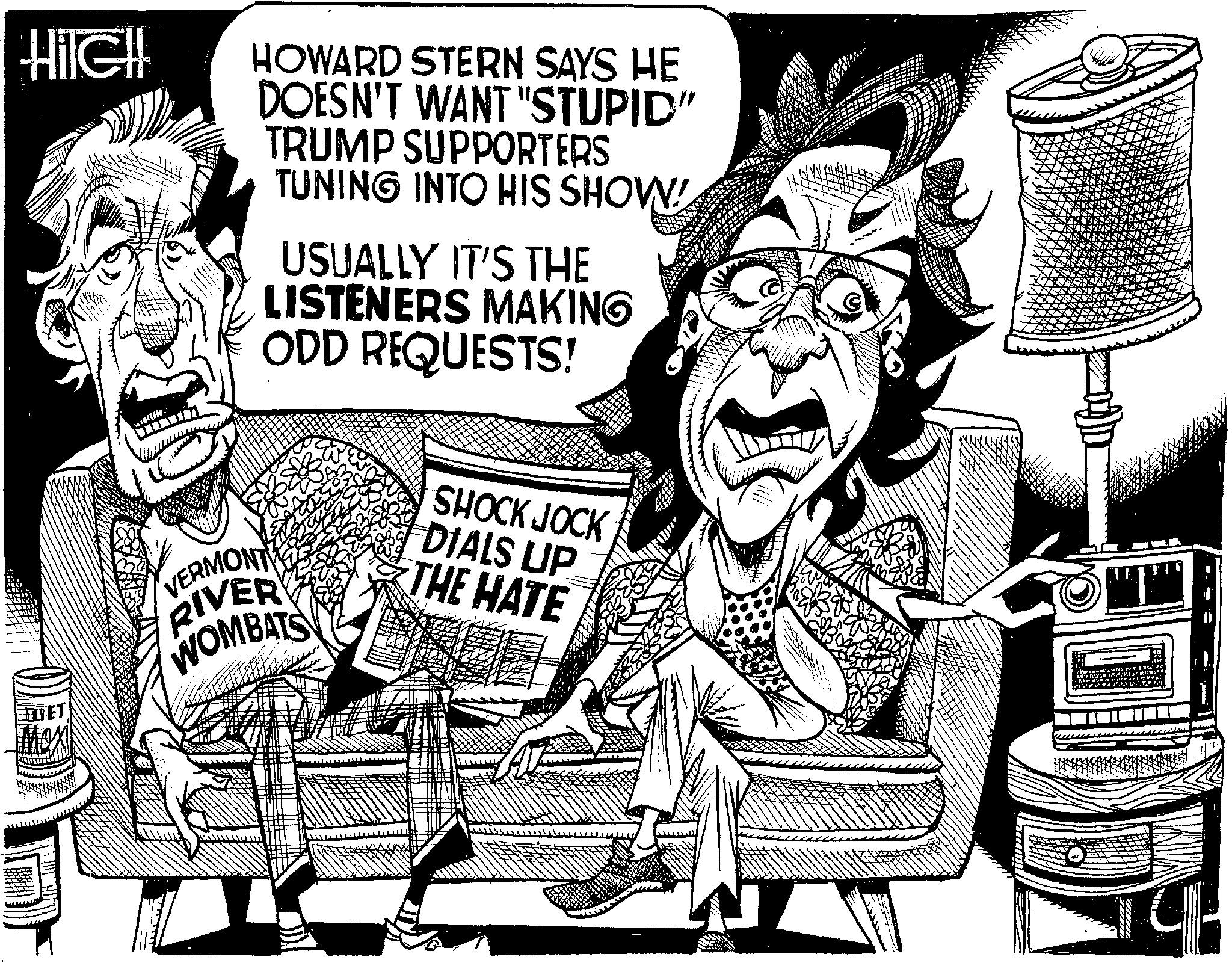 Line art OCR: HiIGH HOWARD STERN SAYS HE DOESN'T WANT "STUPID" TRUMP SUPPORTERS TUNING INTO HIS SHOW! USUALLY IT'S THE LISTENERS MAKING ODD REQUESTS! SHOCK JOCK DIET MOX VERMONT RIVER WOMBATS THE HATE DIALS UP T HiIGH HOWARD STERN SAYS HE DOESN'T WANT " STUPID " TRUMP SUPPORTERS TUNING INTO HIS SHOW ! USUALLY IT'S THE LISTENERS MAKING ODD REQUESTS ! SHOCK JOCK DIET MOX VERMONT RIVER WOMBATS THE HATE DIALS UP T
