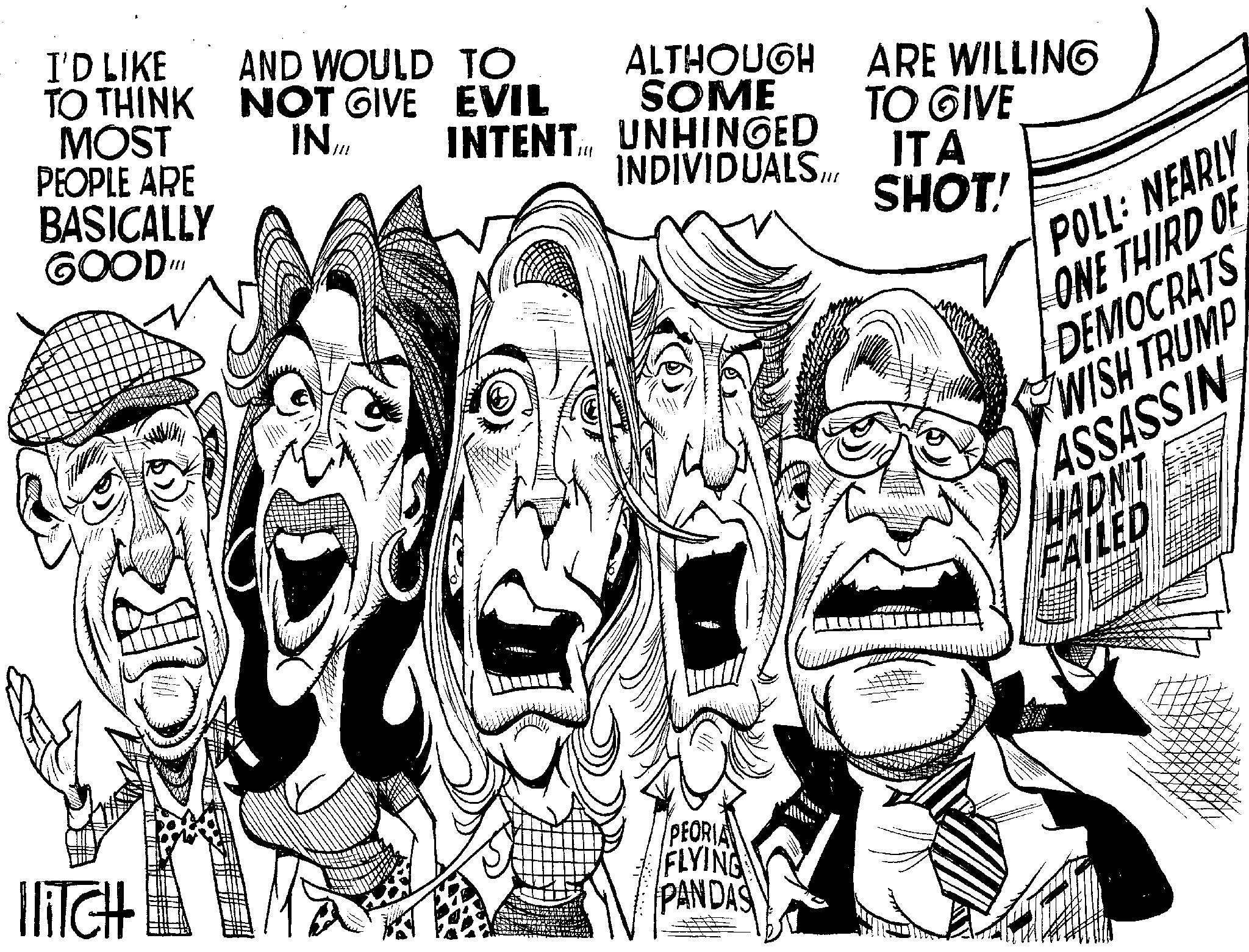 Font OCR: I'D LIKE TO THINK MOST AND WOULD TO NOT GIVE EVIL IN INTENT PEOPLE ARE BASICALLY GOODII ALTHOUGH SOME TO GIVE UNHINGED INDIVIDUALS.II/ ARE WILLING ITA SHOT! POLL: NEARLY PEORIA IliTCH FLYING PANDAS ONE THIRD OF DEMOCRATS WISH TRUMP ASSASSIN HADN'T FAILED D I'D LIKE TO THINK MOST AND WOULD TO NOT GIVE EVIL IN INTENT PEOPLE ARE BASICALLY GOODII ALTHOUGH SOME TO GIVE UNHINGED INDIVIDUALS.II / ARE WILLING ITA SHOT ! POLL : NEARLY PEORIA IliTCH FLYING PANDAS ONE THIRD OF DEMOCRATS WISH TRUMP ASSASSIN HADN'T FAILED D