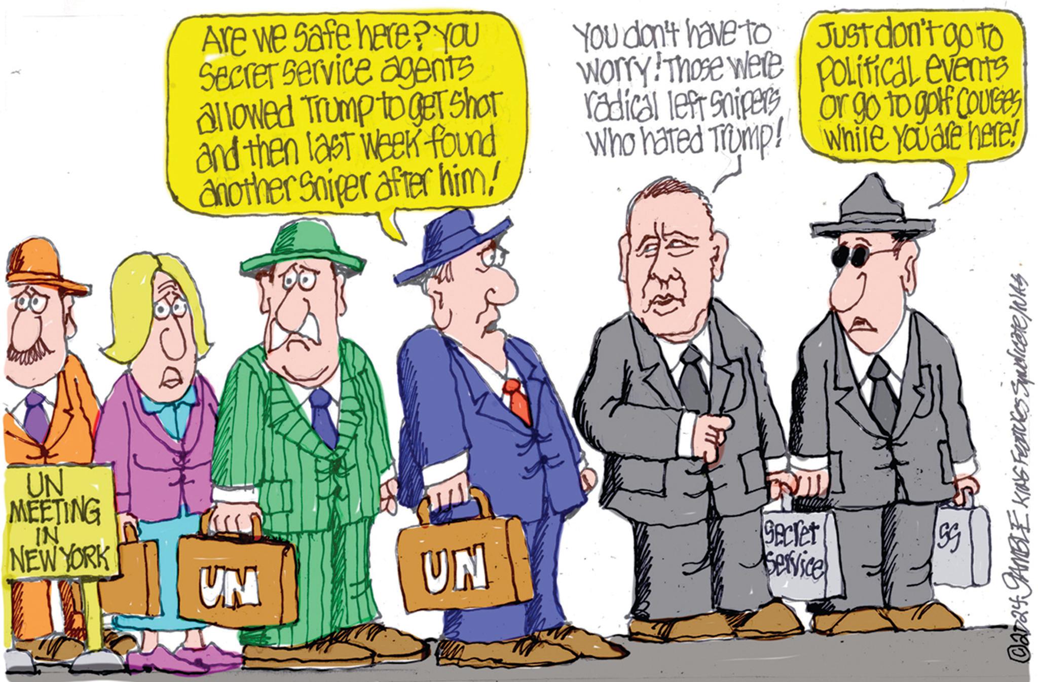 Event OCR: UN MEETING IN NEW YORK Are we safe here? You Secret service agents allowed Trump to get Shot and then last week found another Sniper after him/ You don't have to worry! Those were radical left snipers Who hated Trump! Just don't go to Political events or go to golf Courses While You are here! Secret UM UN Service ©2024 GAMBLE KING Features Syndicate/NAS UN MEETING IN NEW YORK Are we safe here ? You Secret service agents allowed Trump to get Shot and then last week found another Sniper after him / You don't have to worry ! Those were radical left snipers Who hated Trump ! Just don't go to Political events or go to golf Courses While You are here ! Secret UM UN Service © 2024 GAMBLE KING Features Syndicate / NAS