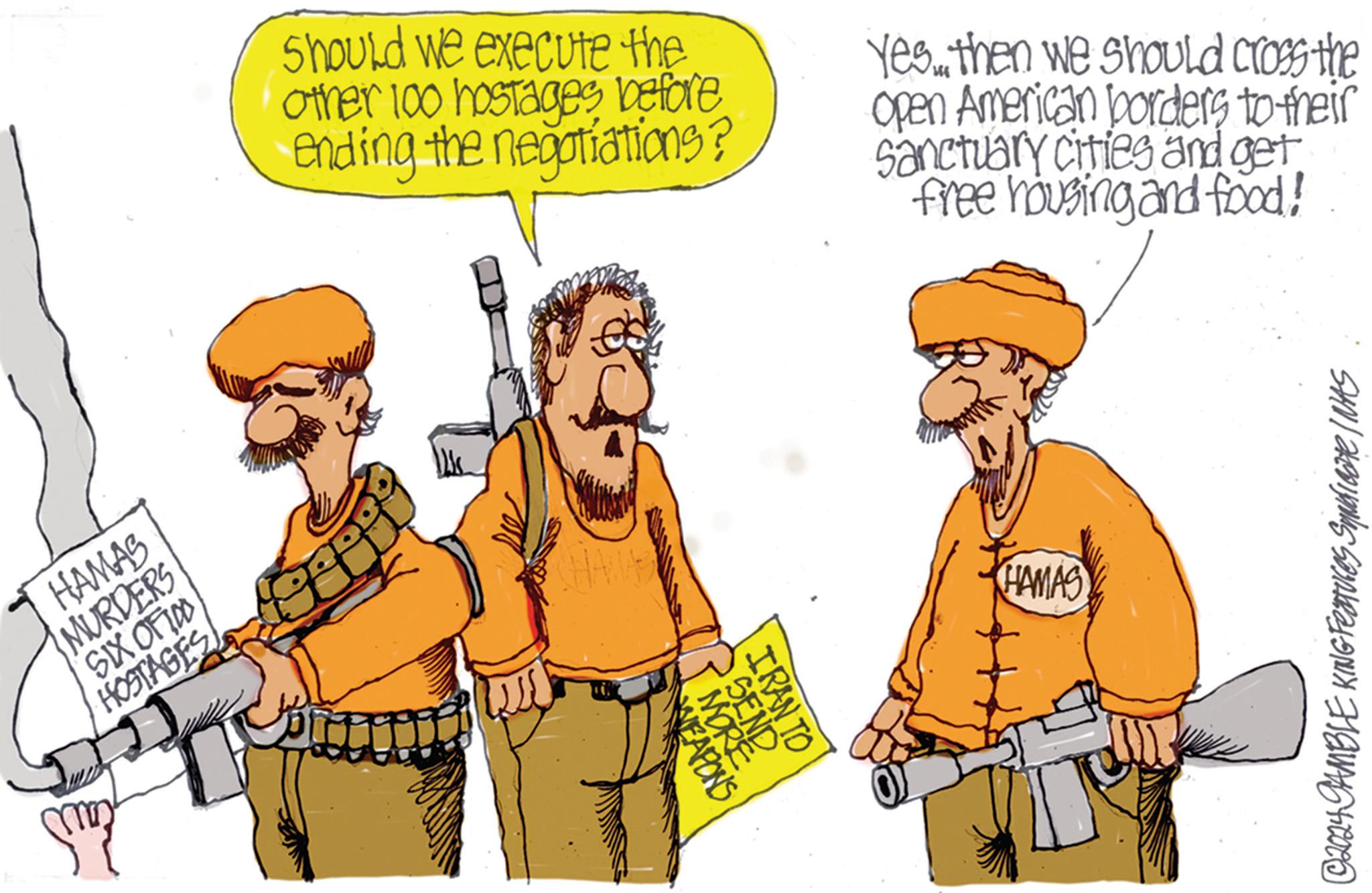 Interaction OCR: Should we execute the other 100 hostages before ending the negotiations? Yesthen we should cross the Open American borders to their Sanctuary cities and get free housing and food! HAMAS MURDERS SIX OF 100 HOSTAGES CHAMAS WEAPONS MORE SEND IRAN TO HAMAS © 2024 GAMBLE KING Features Syndicate / NAS Should we execute the other 100 hostages before ending the negotiations ? Yesthen we should cross the Open American borders to their Sanctuary cities and get free housing and food ! HAMAS MURDERS SIX OF 100 HOSTAGES CHAMAS WEAPONS MORE SEND IRAN TO HAMAS © 2024 GAMBLE KING Features Syndicate / NAS