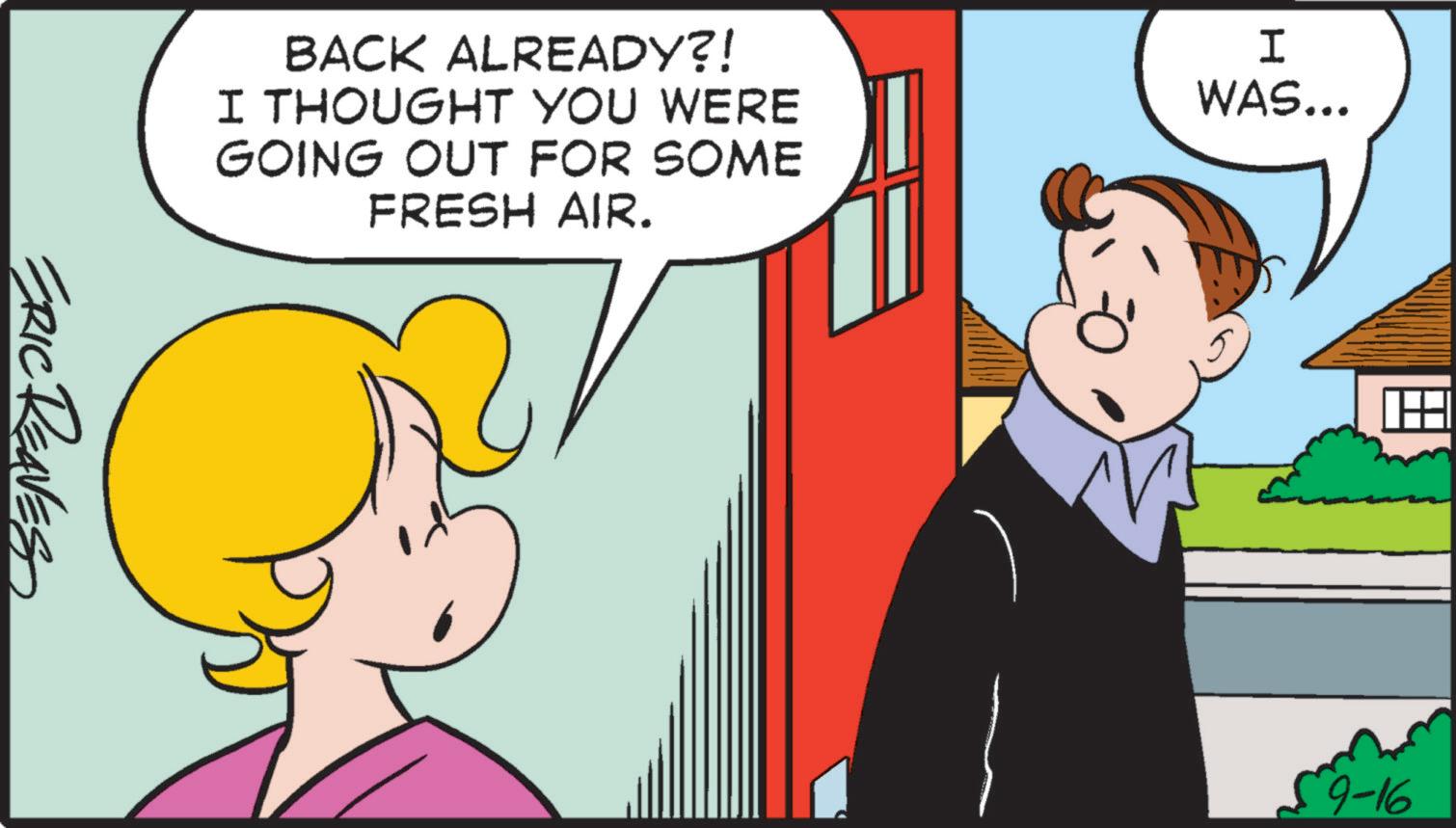 Font OCR: BACK ALREADY?! I THOUGHT YOU WERE GOING OUT FOR SOME FRESH AIR. I WAS... ERIC REAVES ? 59-16 BACK ALREADY ?! I THOUGHT YOU WERE GOING OUT FOR SOME FRESH AIR . I WAS ... ERIC REAVES ? 59-16