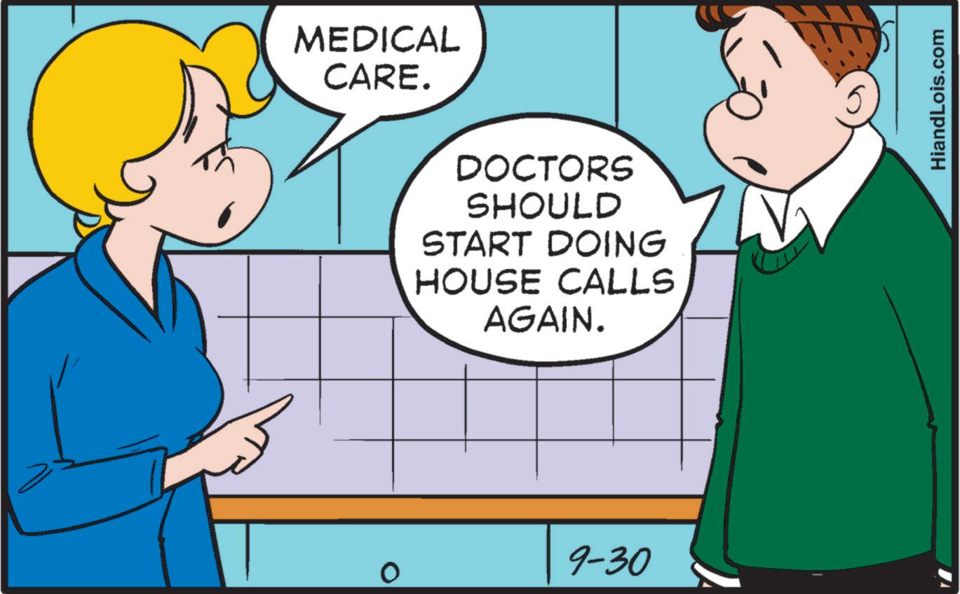 Interaction OCR: MEDICAL CARE. DOCTORS SHOULD START DOING HOUSE CALLS AGAIN. 0 9-30 HiandLois.com MEDICAL CARE . DOCTORS SHOULD START DOING HOUSE CALLS AGAIN . 0 9-30 HiandLois.com