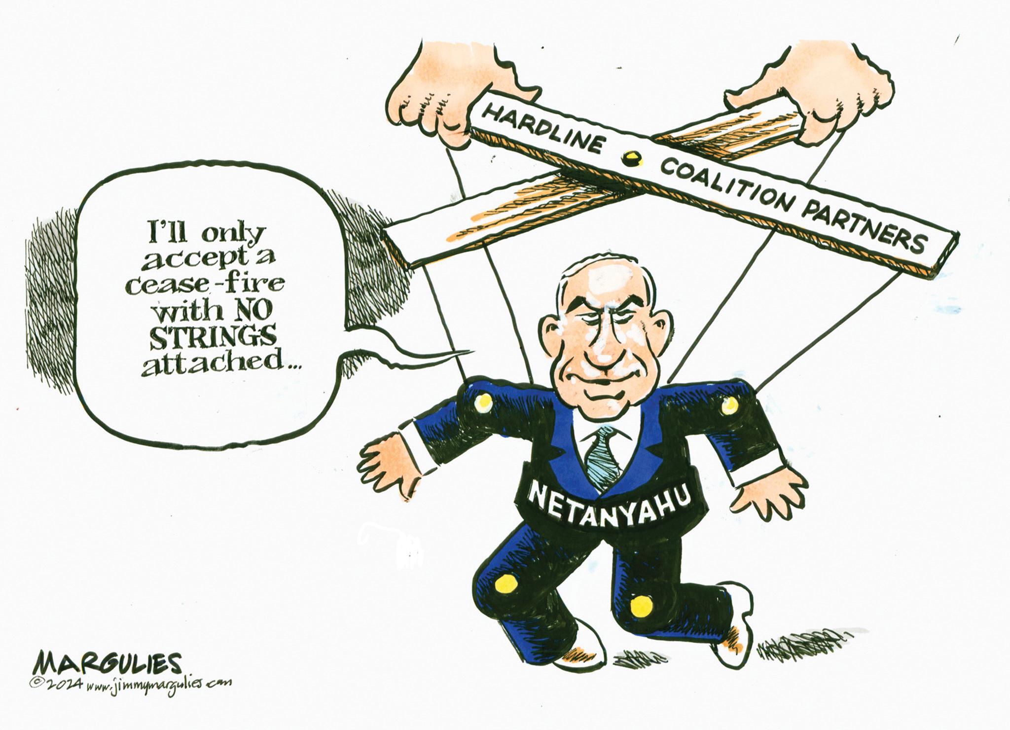 Graphics OCR: I'll only accept a cease-fire with NO STRINGS attached... MARGULIES ©2024 www.jimmymargulies. com HARDLINE COALITION PARTNERS NETANYAHU I'll only accept a cease - fire with NO STRINGS attached ... MARGULIES © 2024 www.jimmymargulies . com HARDLINE COALITION PARTNERS NETANYAHU