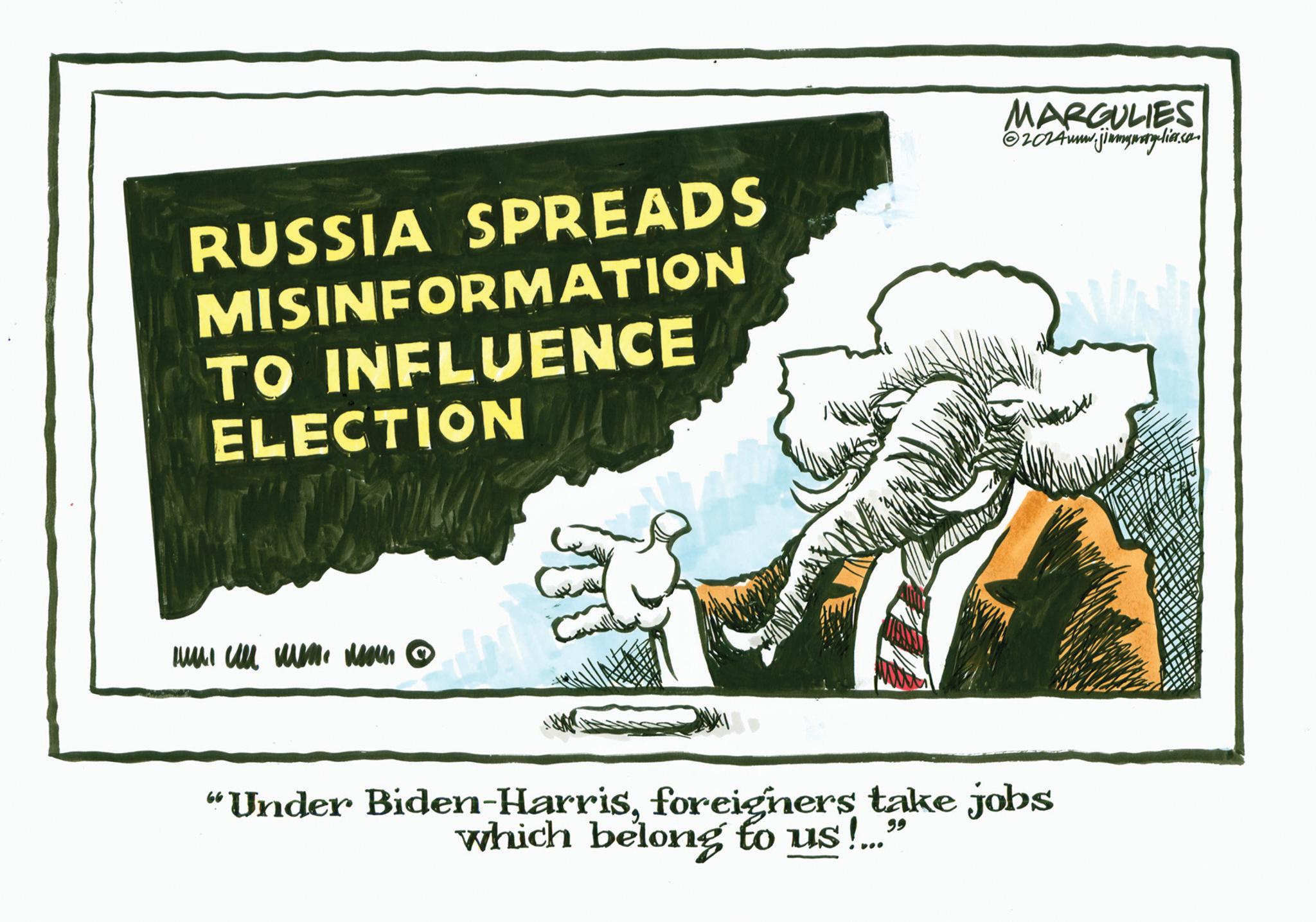 Signage OCR: RUSSIA SPREADS MISINFORMATION TO INFLUENCE ELECTION Hull men Mom © MARGULIES ©2024www.jimmymary lia.com "Under Biden-Harrisforeigners take jobs which belong to us!..." RUSSIA SPREADS MISINFORMATION TO INFLUENCE ELECTION Hull men Mom © MARGULIES © 2024www.jimmymary lia.com " Under Biden - Harrisforeigners take jobs which belong to us ! ... "