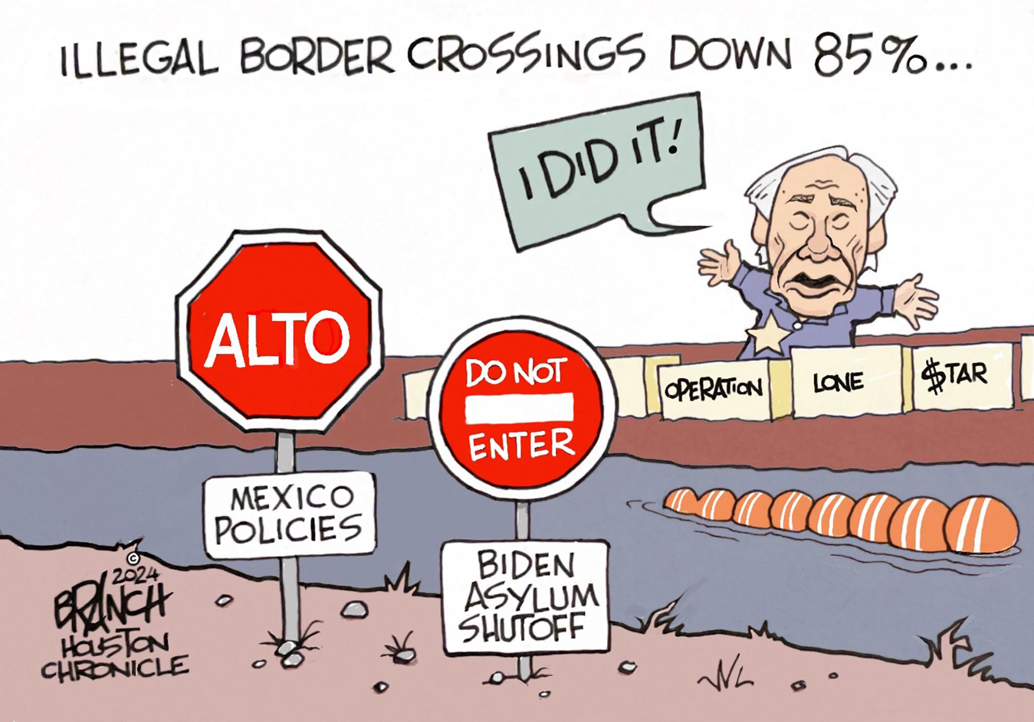 Signage OCR: ILLEGAL BORDER CROSSINGS DOWN 85%... I DID IT! 2024 BRANCH HOUSTON CHRONICLE ALTO DO NOT OPERATION LONE STAR ENTER MEXICO POLICIES D 0 BIDEN ASYLUM SHUTOFF WL ILLEGAL BORDER CROSSINGS DOWN 85 % ... I DID IT ! 2024 BRANCH HOUSTON CHRONICLE ALTO DO NOT OPERATION LONE STAR ENTER MEXICO POLICIES D 0 BIDEN ASYLUM SHUTOFF WL