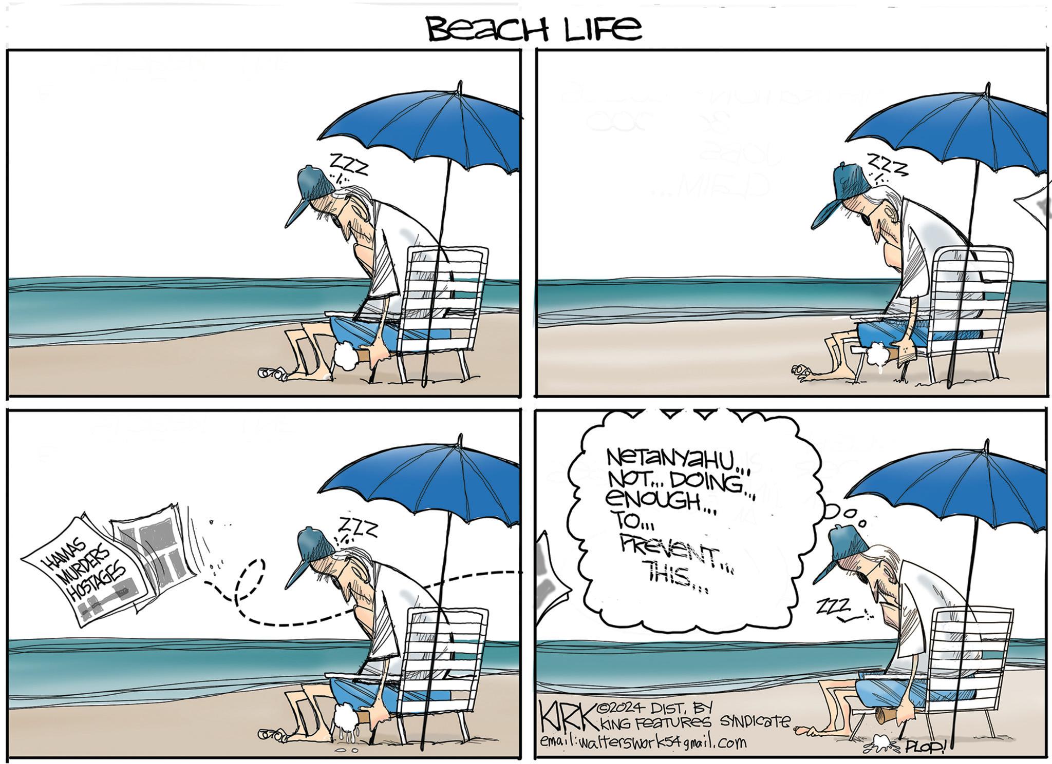 Umbrella OCR: HAMAS MURDERS HOSTAGES ZZZ ZZZ Beach LIFE 223 NETANYAHU... NOT... DOING... ENOUGH... TO!!! PREVENT... THIS... ©2024 DISTBY KIRKORO KING FEATURES SYNDICATE. email: walterswark54gmail.com PLOP! HAMAS MURDERS HOSTAGES ZZZ ZZZ Beach LIFE 223 NETANYAHU ... NOT ... DOING ... ENOUGH ... TO !!! PREVENT ... THIS ... © 2024 DISTBY KIRKORO KING FEATURES SYNDICATE . email : walterswark54gmail.com PLOP !