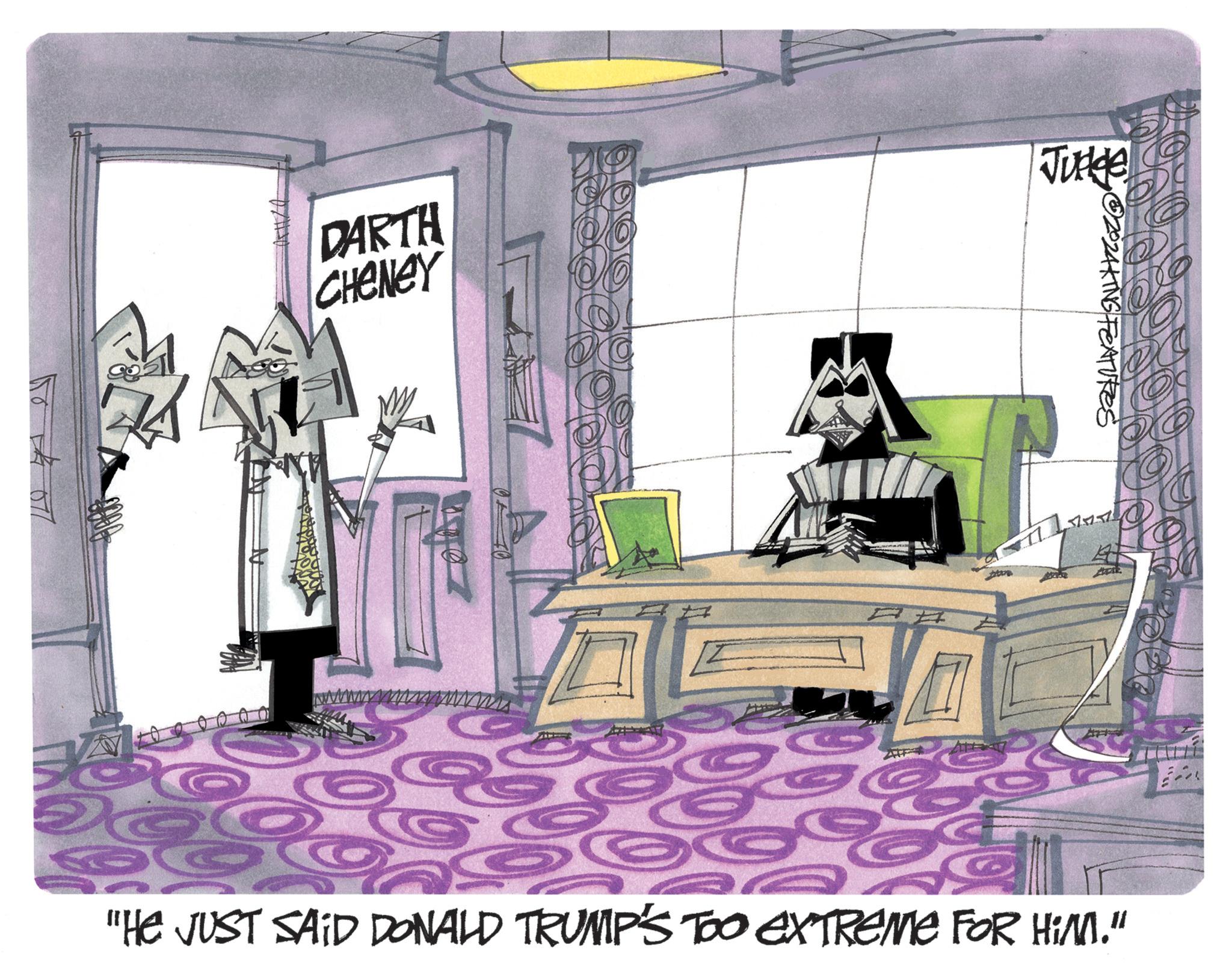 Table OCR: ©2024KING FEATURES DARTH CHENEY Judge www "HE JUST SAID DONALD TRUMP'S TOO EXTREME FOR HIM." © 2024KING FEATURES DARTH CHENEY Judge www " HE JUST SAID DONALD TRUMP'S TOO EXTREME FOR HIM . "