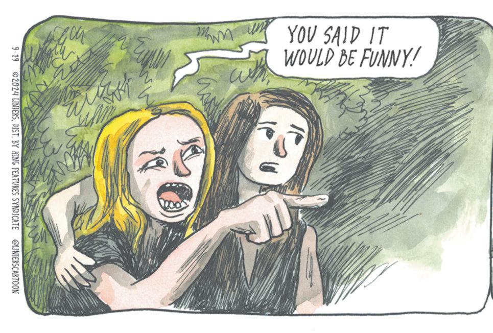 Painting OCR: ?? ??? Est YOU SAID IT WOULD BE FUNNY! M 9-19 ©2024 LINIERSDIST. BY KING FEATURES SYNDICATE @LINIERSCARTOON ?? ??? Est YOU SAID IT WOULD BE FUNNY ! M 9-19 © 2024 LINIERSDIST . BY KING FEATURES SYNDICATE @LINIERSCARTOON