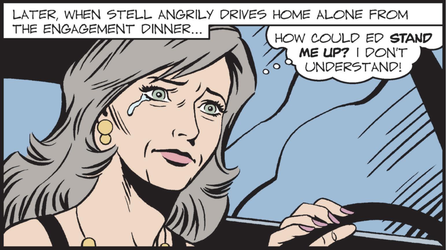 Human OCR: LATERWHEN STELL ANGRILY DRIVES HOME ALONE FROM THE ENGAGEMENT DINNER... HOW COULD ED STAND ME UP? I DON'T UNDERSTAND! LATERWHEN STELL ANGRILY DRIVES HOME ALONE FROM THE ENGAGEMENT DINNER ... HOW COULD ED STAND ME UP ? I DON'T UNDERSTAND !