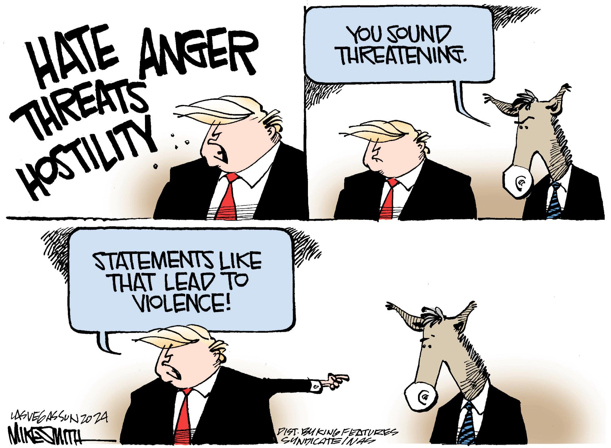 Interaction OCR: HATE ANGER THREATS HOSTILITY YOU SOUND THREATENING. STATEMENTS LIKE THAT LEAD TO VIOLENCE! LASVEGASSUNZO ZA MIKE SMITH DIST BUKING FEATURES SYNDICATEINAS HATE ANGER THREATS HOSTILITY YOU SOUND THREATENING . STATEMENTS LIKE THAT LEAD TO VIOLENCE ! LASVEGASSUNZO ZA MIKE SMITH DIST BUKING FEATURES SYNDICATEINAS