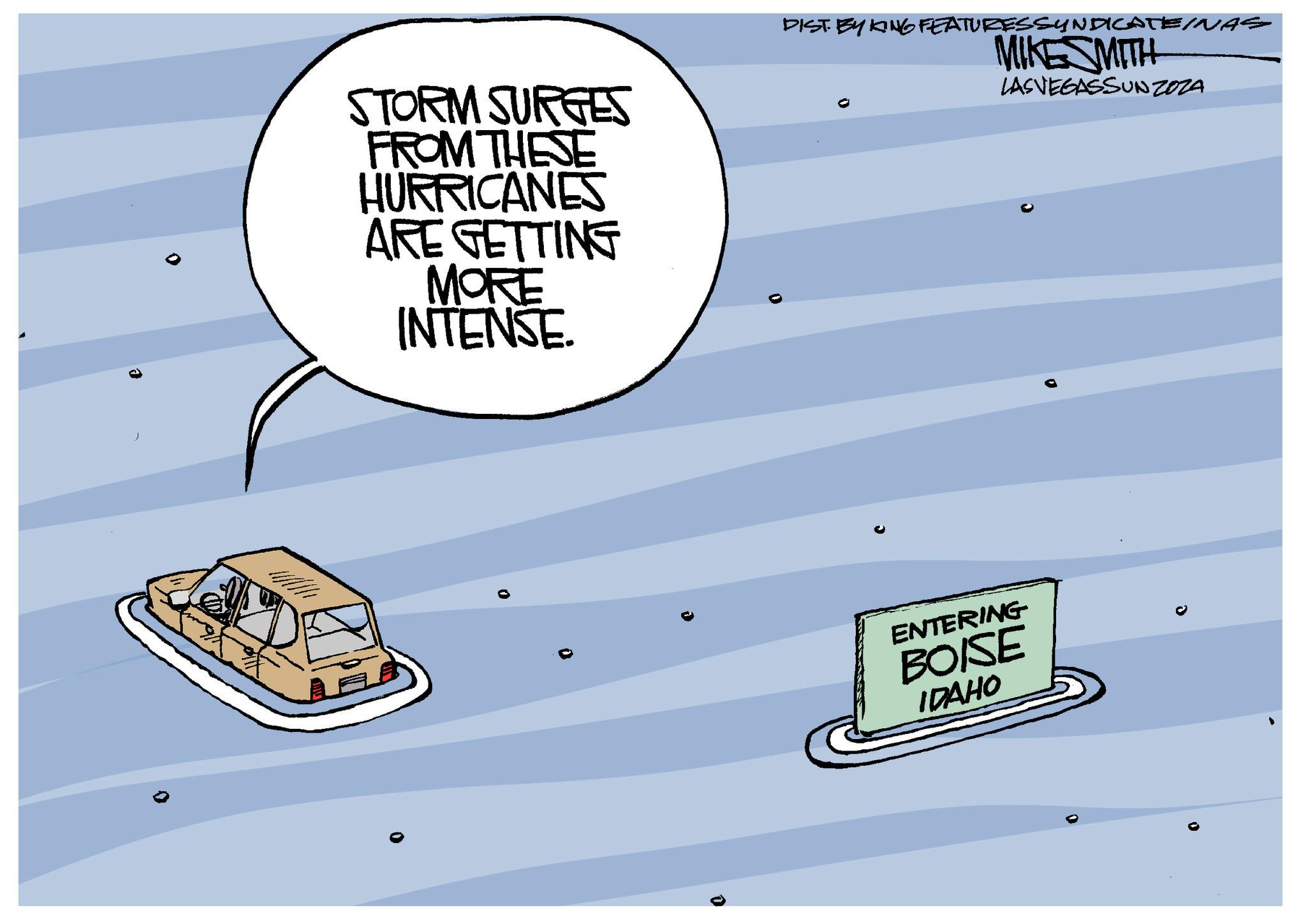 Motor vehicle OCR: O STORM SURGES FROM THESE HURRICANES ARE GETTING MORE INTENSE. DIST BYKING FEATURESSYNDICATE/NAS MIKESMITH LASVEGASSUNZOZA 0 ENTERING BOISE IDAHO O STORM SURGES FROM THESE HURRICANES ARE GETTING MORE INTENSE . DIST BYKING FEATURESSYNDICATE / NAS MIKESMITH LASVEGASSUNZOZA 0 ENTERING BOISE IDAHO