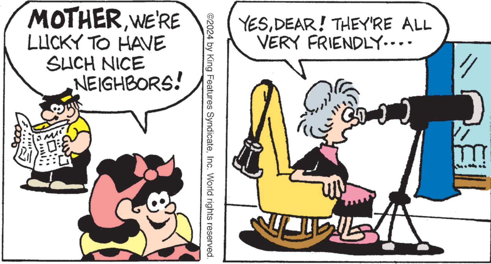 Parallel OCR: MOTHERWE'RE LUCKY TO HAVE SUCH NICE NEIGHBORS! 3:0 YESDEAR! THEY'RE ALL VERY FRIENDLY.... ©2024 by King Features SyndicateInc. World rights reserved. TEN MOTHERWE'RE LUCKY TO HAVE SUCH NICE NEIGHBORS ! 3 : 0 YESDEAR ! THEY'RE ALL VERY FRIENDLY .... © 2024 by King Features SyndicateInc. World rights reserved . TEN