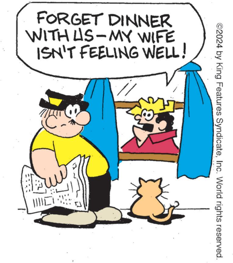 Humour OCR: FORGET DINNER WITH US-MY WIFE ISN'T FEELING WELL! ???? ?????? ©2024 by King Features SyndicateInc. World rights reserved. FORGET DINNER WITH US - MY WIFE ISN'T FEELING WELL ! ???? ?????? © 2024 by King Features SyndicateInc. World rights reserved .