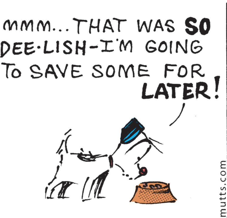 Art OCR: MMM... THAT WAS SO DEE·LISH-I'M GOING TO SAVE SOME FOR LATER! mutts.com MMM ... THAT WAS SO DEE · LISH - I'M GOING TO SAVE SOME FOR LATER ! mutts.com