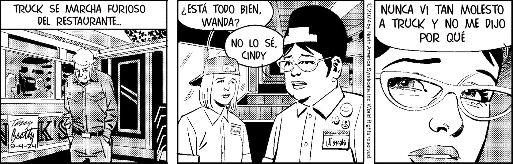 Art OCR: TRUCK SE MARCHA FURIOSO DEL RESTAURANTE... ¿ESTÁ TODO BIENWANDA? NO LO SECINDY Terry Beaty K'S 9-4-24 NUNCA VI TAN MOLESTO A TRUCK Y NO ME DIJO POR QUÉ 2024by North America SyndicateInc. World Rights reserved. 0 0 Wonde TRUCK SE MARCHA FURIOSO DEL RESTAURANTE ... ¿ ESTÁ TODO BIENWANDA ? NO LO SECINDY Terry Beaty K'S 9-4-24 NUNCA VI TAN MOLESTO A TRUCK Y NO ME DIJO POR QUÉ 2024by North America SyndicateInc. World Rights reserved . 0 0 Wonde