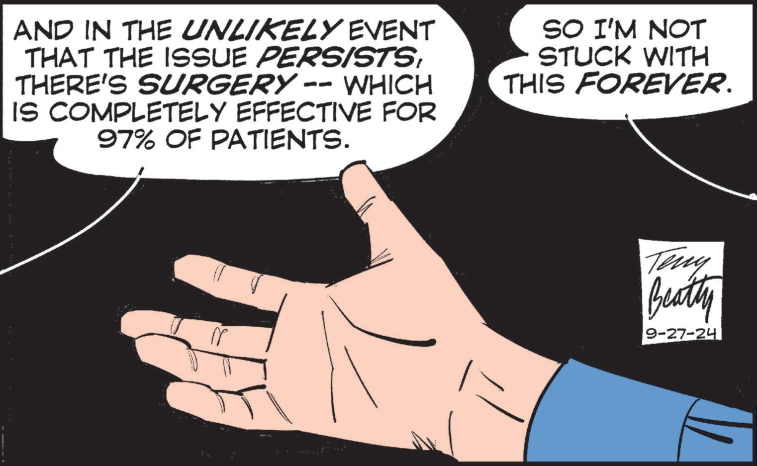 Thumb OCR: AND IN THE UNLIKELY EVENT THAT THE ISSUE PERS/STSTHERE'S SURGERY -- WHICH IS COMPLETELY EFFECTIVE FOR 97% OF PATIENTS. SO I'M NOT STUCK WITH THIS FOREVER. ???? Beatty 9-27-24 AND IN THE UNLIKELY EVENT THAT THE ISSUE PERS / STSTHERE'S SURGERY -- WHICH IS COMPLETELY EFFECTIVE FOR 97 % OF PATIENTS . SO I'M NOT STUCK WITH THIS FOREVER . ???? Beatty 9-27-24