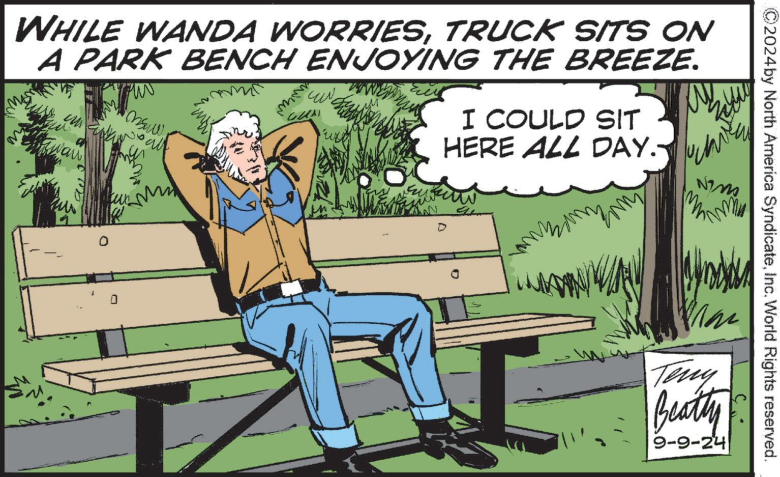 Font OCR: C2024by North America SyndicateInc. World Rights reserved. WHILE WANDA WORRIESTRUCK SITS ON A PARK BENCH ENJOYING THE BREEZE. Mon msw all mm I COULD SIT HERE ALL DAY. NIM Man Teny Beatty 9-9-24 C2024by North America SyndicateInc. World Rights reserved . WHILE WANDA WORRIESTRUCK SITS ON A PARK BENCH ENJOYING THE BREEZE . Mon msw all mm I COULD SIT HERE ALL DAY . NIM Man Teny Beatty 9-9-24