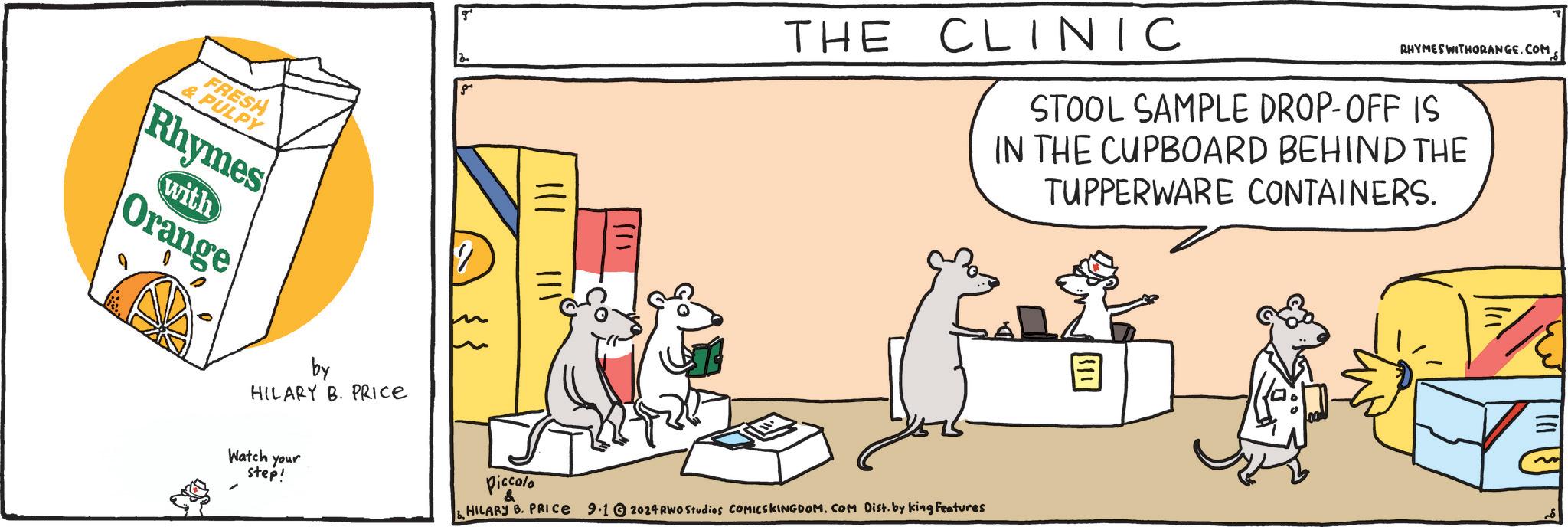 Humour OCR: FRESH &PULPY Rhymes with Orange by HILARY B. PRICE Watch your step! 2 g THE CLINIC RHYMES WITHORANGESTOOL SAMPLE DROP-OFF IS IN THE CUPBOARD BEHIND THE TUPPERWARE CONTAINERS. Piccolo HILARY B. PRICE 9.12024 RWO Studies COMICSKINGDOM. COM Dist. by king features FRESH & PULPY Rhymes with Orange by HILARY B. PRICE Watch your step ! 2 g THE CLINIC RHYMES WITHORANGESTOOL SAMPLE DROP - OFF IS IN THE CUPBOARD BEHIND THE TUPPERWARE CONTAINERS . Piccolo HILARY B. PRICE 9.12024 RWO Studies COMICSKINGDOM . COM Dist . by king features