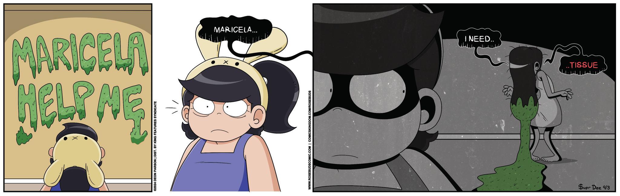 Hat OCR: HELP NE MARICELA ©2024 DEON PARSON | DIST. BY KING FEATURES SYNDICATE MARICELA... WWW.ROSEBUDSCOMIC.COM | COMICSKINGDOM.COM/ROSEBUDS I NEED.. Supr Dee 9/3 ..TISSUE HELP NE MARICELA © 2024 DEON PARSON | DIST . BY KING FEATURES SYNDICATE MARICELA ... WWW.ROSEBUDSCOMIC.COM | COMICSKINGDOM.COM/ROSEBUDS I NEED .. Supr Dee 9/3 ..TISSUE