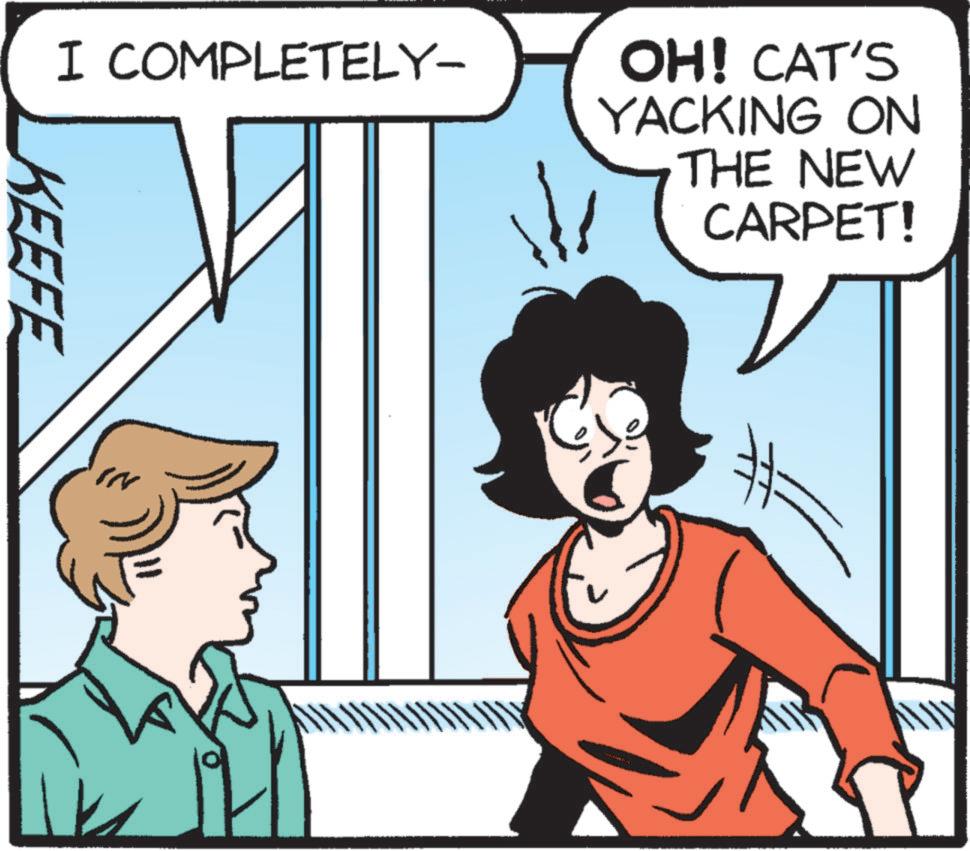 Line OCR: I COMPLETELY- OH! CAT'S YACKING ON THE NEW CARPET! KEEFE I COMPLETELY- OH ! CAT'S YACKING ON THE NEW CARPET ! KEEFE