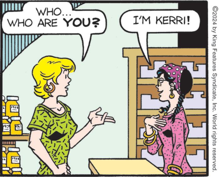 Illustration OCR: WHO... WHO ARE YOU? I'M KERRI! ©2024 by King Features SyndicateInc. World rights reserved. ? WHO ... WHO ARE YOU ? I'M KERRI ! © 2024 by King Features SyndicateInc. World rights reserved . ?