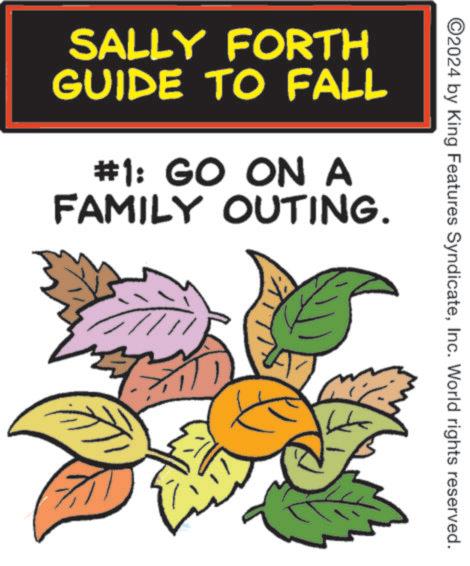 Illustration OCR: ©2024 by King Features SyndicateInc. World rights reserved. SALLY FORTH GUIDE TO FALL #1: GO ON A FAMILY OUTING. © 2024 by King Features SyndicateInc. World rights reserved . SALLY FORTH GUIDE TO FALL # 1 : GO ON A FAMILY OUTING .