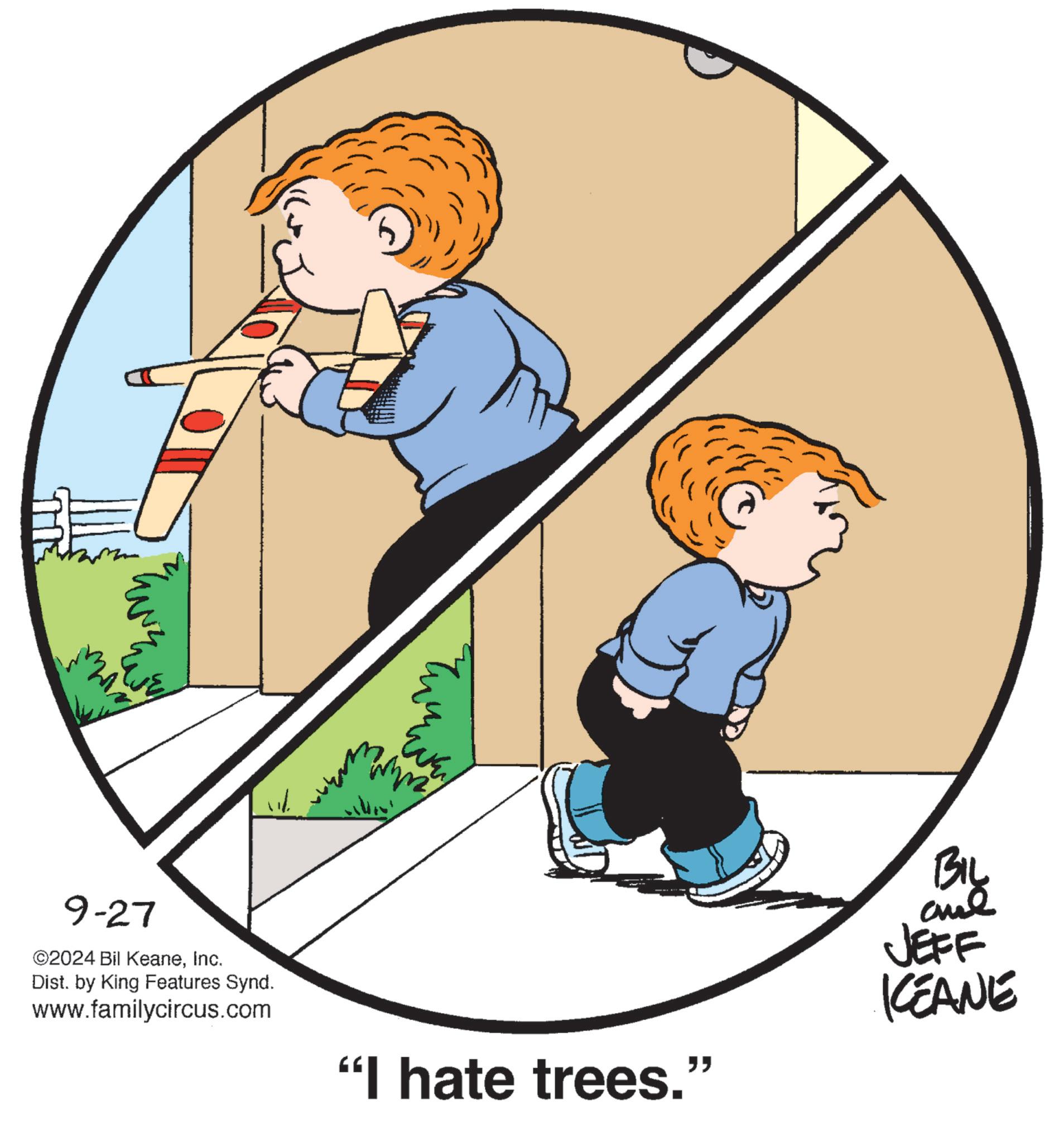 Illustration OCR: vid 9-27 ©2024 Bil KeaneInc. Dist. by King Features Synd. www.familycircus.com ???? "I hate trees." BIL and JEFF KEANE vid 9-27 © 2024 Bil KeaneInc. Dist . by King Features Synd . www.familycircus.com ???? " I hate trees . " BIL and JEFF KEANE