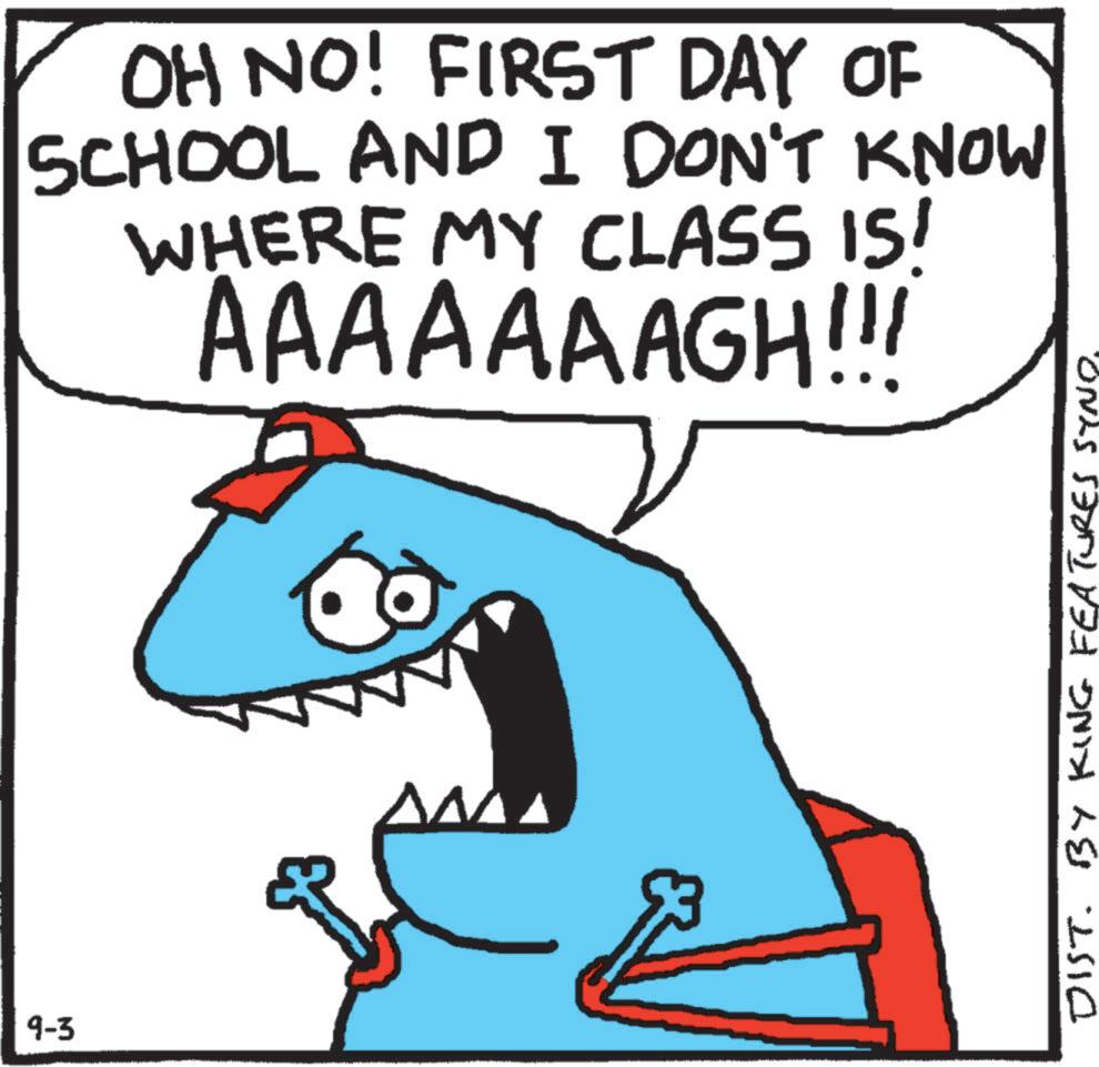 Line OCR: 9-3 OH NO! FIRST DAY OF SCHOOL AND I DON'T KNOW WHERE MY CLASS IS! AAAAAAAGH!!! DIST. BY KING FEATURES SYNO. 9-3 OH NO ! FIRST DAY OF SCHOOL AND I DON'T KNOW WHERE MY CLASS IS ! AAAAAAAGH !!! DIST . BY KING FEATURES SYNO .