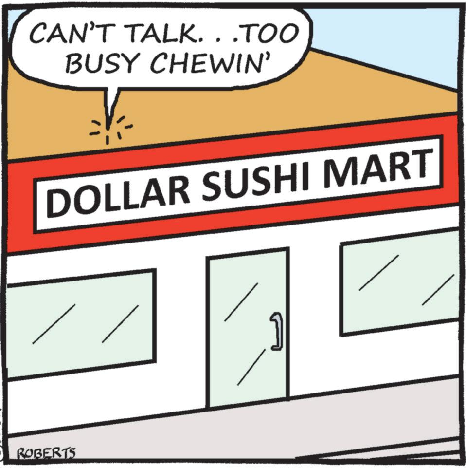 Circle OCR: CAN'T TALK. . .TOO BUSY CHEWIN' DOLLAR SUSHI MART ROBERTS CAN'T TALK . . .TOO BUSY CHEWIN ' DOLLAR SUSHI MART ROBERTS