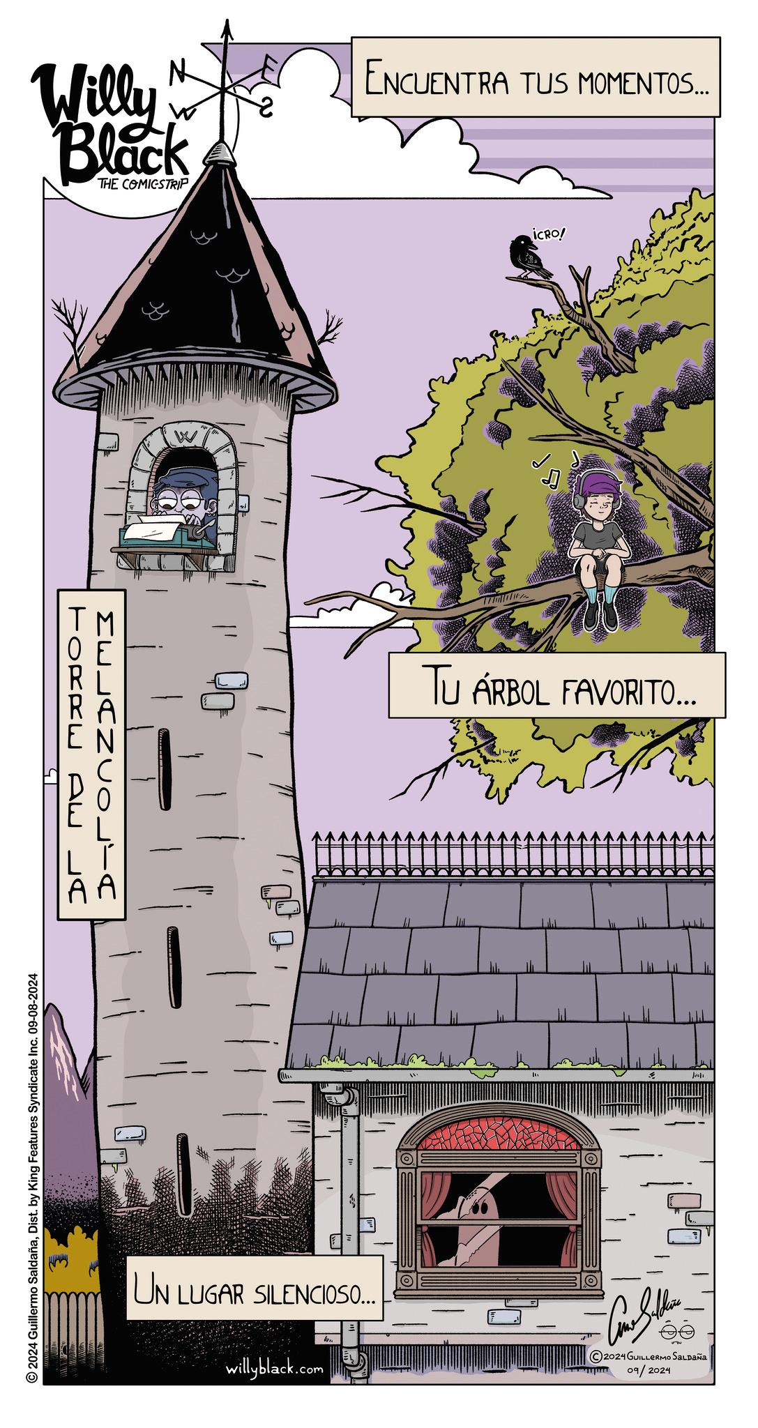 Drawing OCR: © 2024 Guillermo SaldañaDist. by King Features Syndicate Inc. 09-08-2024 Willy M Black ENCUENTRA TUS MOMENTOS.... THE COMICSTRIP TORRE AW JC MWJCZVOLIC AA UN LUGAR SILENCIOSO... willyblack.com iCRO! TU ÁRBOL FAVORITO... ? 2024 GUILLERMO SALDAÑA 09/2024 1/19/ © 2024 Guillermo SaldañaDist . by King Features Syndicate Inc. 09-08-2024 Willy M Black ENCUENTRA TUS MOMENTOS .... THE COMICSTRIP TORRE AW JC MWJCZVOLIC AA UN LUGAR SILENCIOSO ... willyblack.com iCRO ! TU ÁRBOL FAVORITO ... ? 2024 GUILLERMO SALDAÑA 09/2024 1 / 19 /