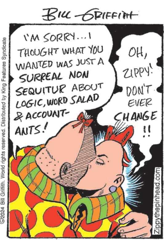 Rectangle OCR: 2024 Bill Griffith. World rights reserved. Distributed by King Features Syndicate ANTS! BILL GRIFFINT I'M SORRY...I THOUGHT WHAT YOU WANTED WAS JUST A SURREAL NON SEQUITUR ABOUT LOGICWORD SALAD & ACCOUNT- OHZIPPY! DON'T EVER CHANGE Zippythepinhead.com 11 2024 Bill Griffith . World rights reserved . Distributed by King Features Syndicate ANTS ! BILL GRIFFINT I'M SORRY ... I THOUGHT WHAT YOU WANTED WAS JUST A SURREAL NON SEQUITUR ABOUT LOGICWORD SALAD & ACCOUNT- OHZIPPY ! DON'T EVER CHANGE Zippythepinhead.com 11