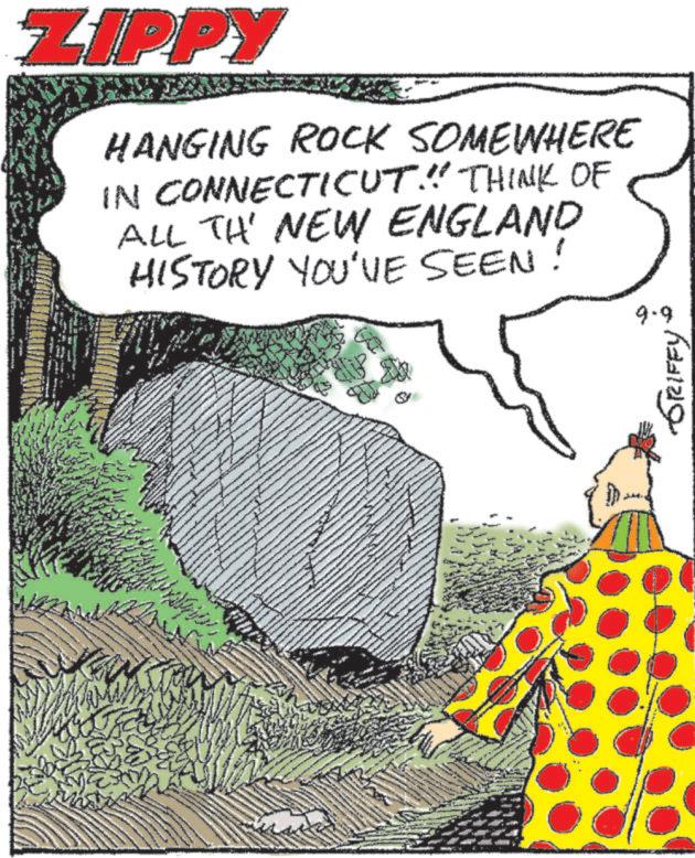 Happy OCR: ZIPPY HANGING ROCK SOMEWHERE IN CONNECTICUT!!! THINK OF ALL TH' NEW ENGLAND HISTORY YOU'VE SEEN! 9-9 GRIFFY ZIPPY HANGING ROCK SOMEWHERE IN CONNECTICUT !!! THINK OF ALL TH ' NEW ENGLAND HISTORY YOU'VE SEEN ! 9-9 GRIFFY