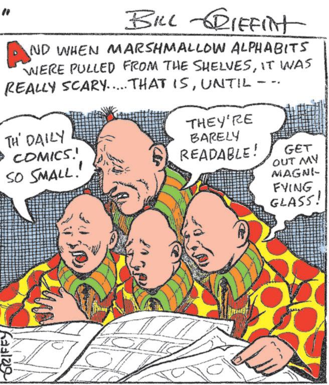 Organism OCR: AN BILL RIFFINt ND WHEN MARSHMALLOW ALPHABITS WERE PULLED FROM THE SHELVESIT WAS REALLY SCARY..... THAT ISUNTIL -- TH' DAILY • COMICS! SO SMALL! THEY'RE BARELY READABLE! GET OUT MY MAGNI FYING GLASS! Thaalag AN BILL RIFFINt ND WHEN MARSHMALLOW ALPHABITS WERE PULLED FROM THE SHELVESIT WAS REALLY SCARY ..... THAT ISUNTIL -- TH ' DAILY • COMICS ! SO SMALL ! THEY'RE BARELY READABLE ! GET OUT MY MAGNI FYING GLASS ! Thaalag
