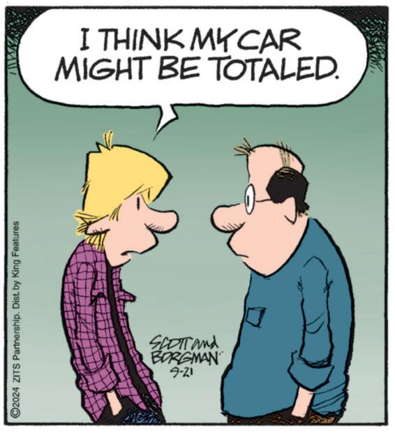 Art OCR: ©2024 ZITS Partnership. Dist. by King Features I THINK MY CAR MIGHT BE TOTALED. SCOTT and BORGMAN 9-21 © 2024 ZITS Partnership . Dist . by King Features I THINK MY CAR MIGHT BE TOTALED . SCOTT and BORGMAN 9-21