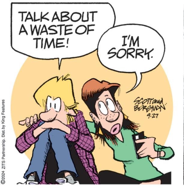 Line OCR: ©2024 ZITS Partnership. Dist. by King Features TALK ABOUT A WASTE OF TIME! I'M SORRY. Scotland BORGMAN 9.27 © 2024 ZITS Partnership . Dist . by King Features TALK ABOUT A WASTE OF TIME ! I'M SORRY . Scotland BORGMAN 9.27